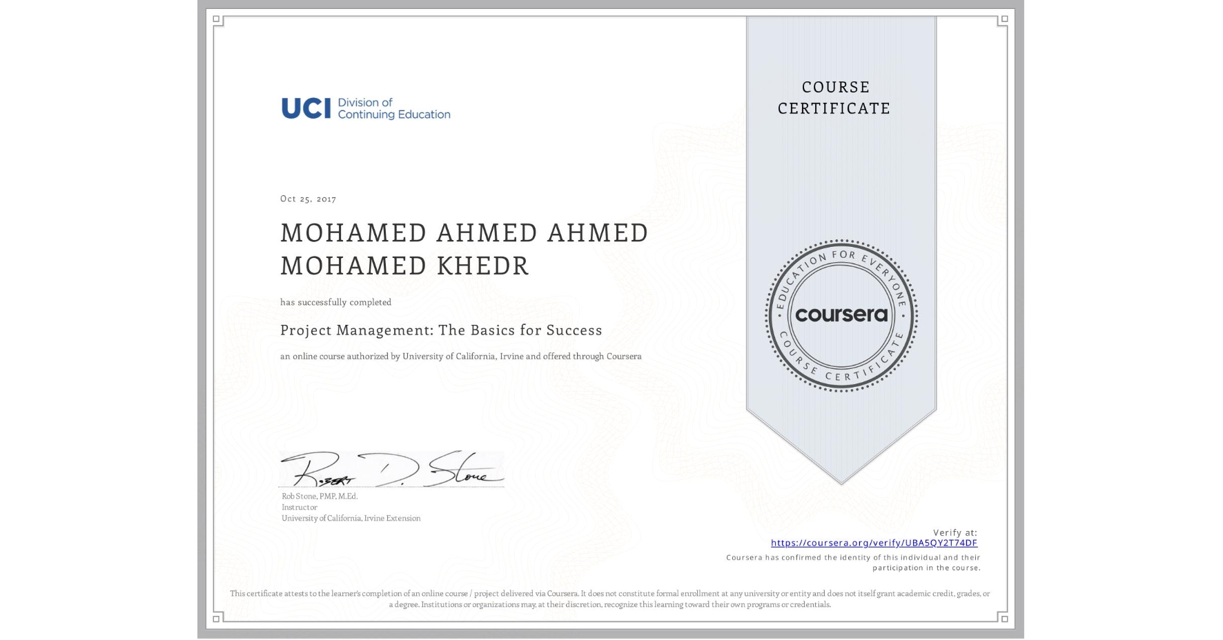 View certificate for MOHAMED AHMED AHMED MOHAMED KHEDR, Project Management: The Basics for Success, an online non-credit course authorized by University of California, Irvine and offered through Coursera