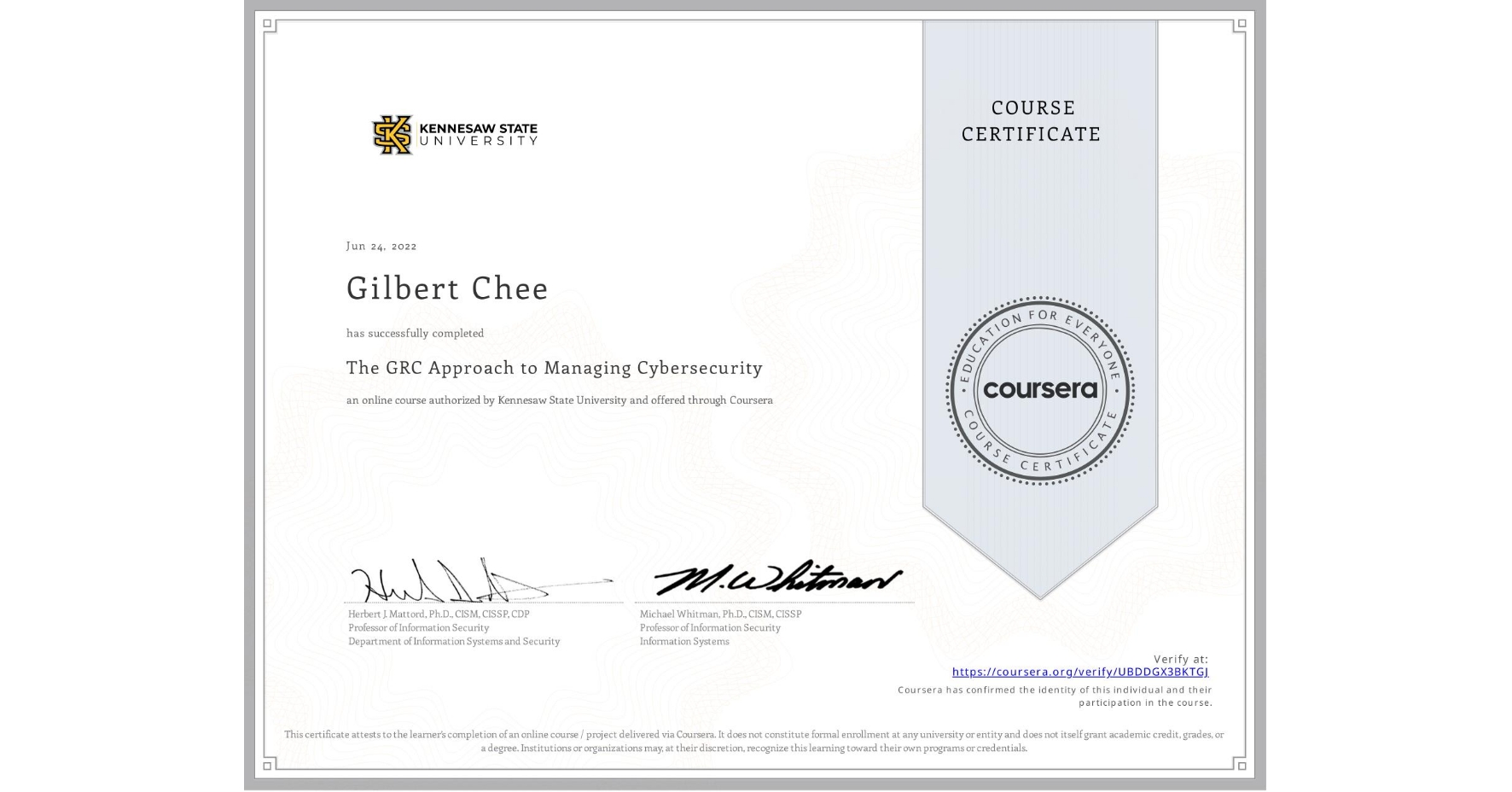 View certificate for Gilbert Chee, The GRC Approach to Managing Cybersecurity, an online non-credit course authorized by Kennesaw State University and offered through Coursera