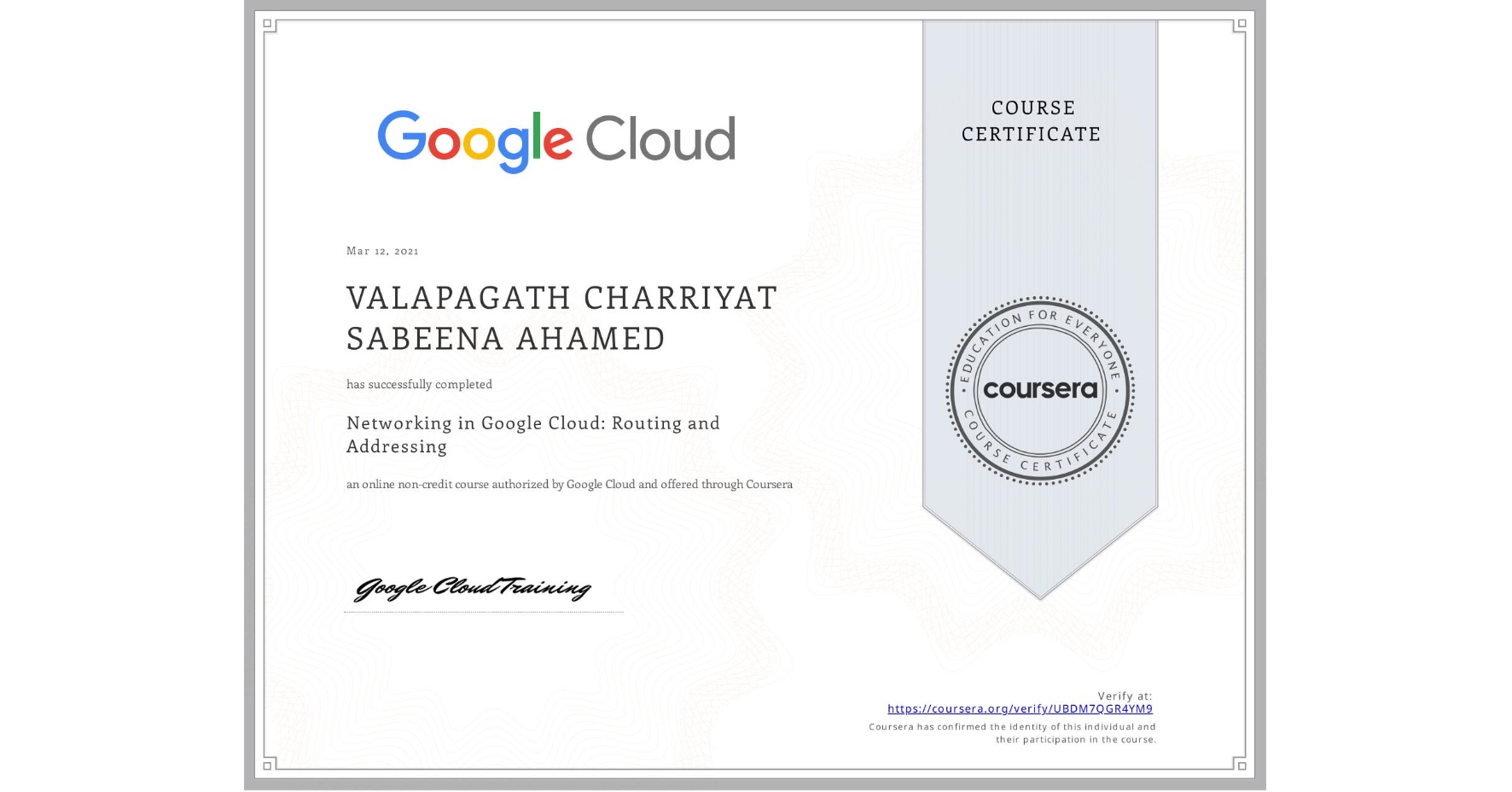 View certificate for  VALAPAGATH CHARRIYAT SABEENA AHAMED, Networking in Google Cloud: Routing and Addressing, an online non-credit course authorized by Google Cloud and offered through Coursera