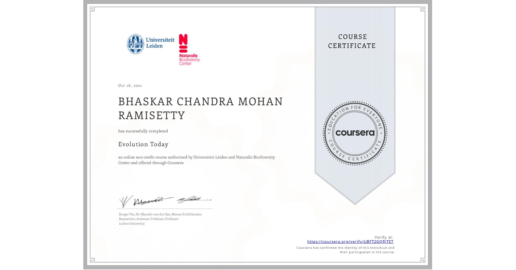 View certificate for BHASKAR CHANDRA MOHAN  RAMISETTY, Evolution Today , an online non-credit course authorized by Universiteit Leiden & Naturalis Biodiversity Center and offered through Coursera