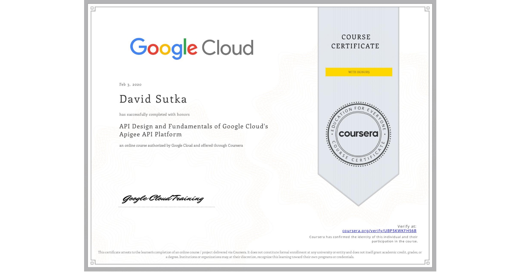 View certificate for David Sutka, API Design and Fundamentals of Google Cloud's Apigee API Platform, an online non-credit course authorized by Google Cloud and offered through Coursera