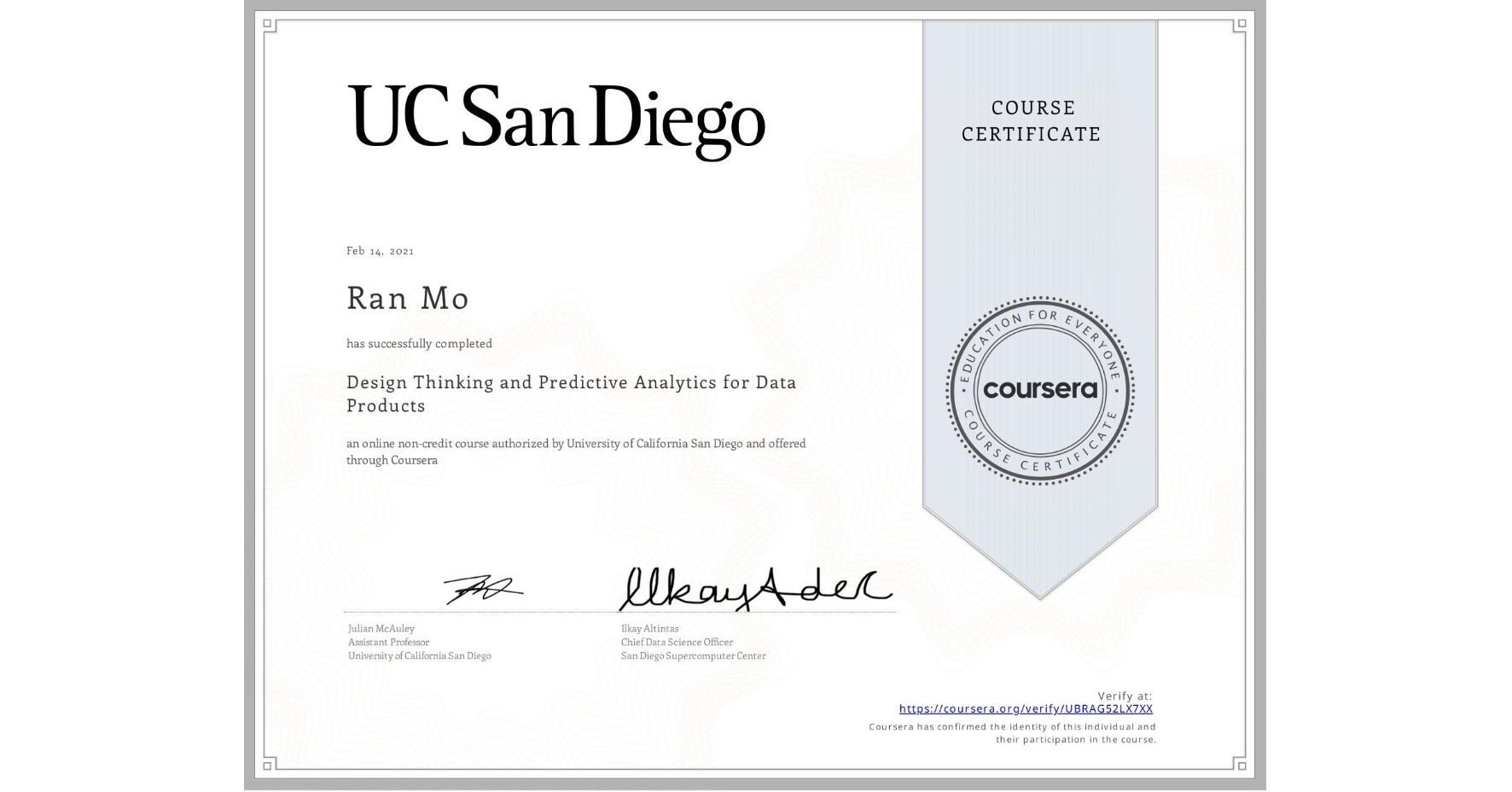 View certificate for Ran Mo, Design Thinking and Predictive Analytics for Data Products, an online non-credit course authorized by University of California San Diego and offered through Coursera