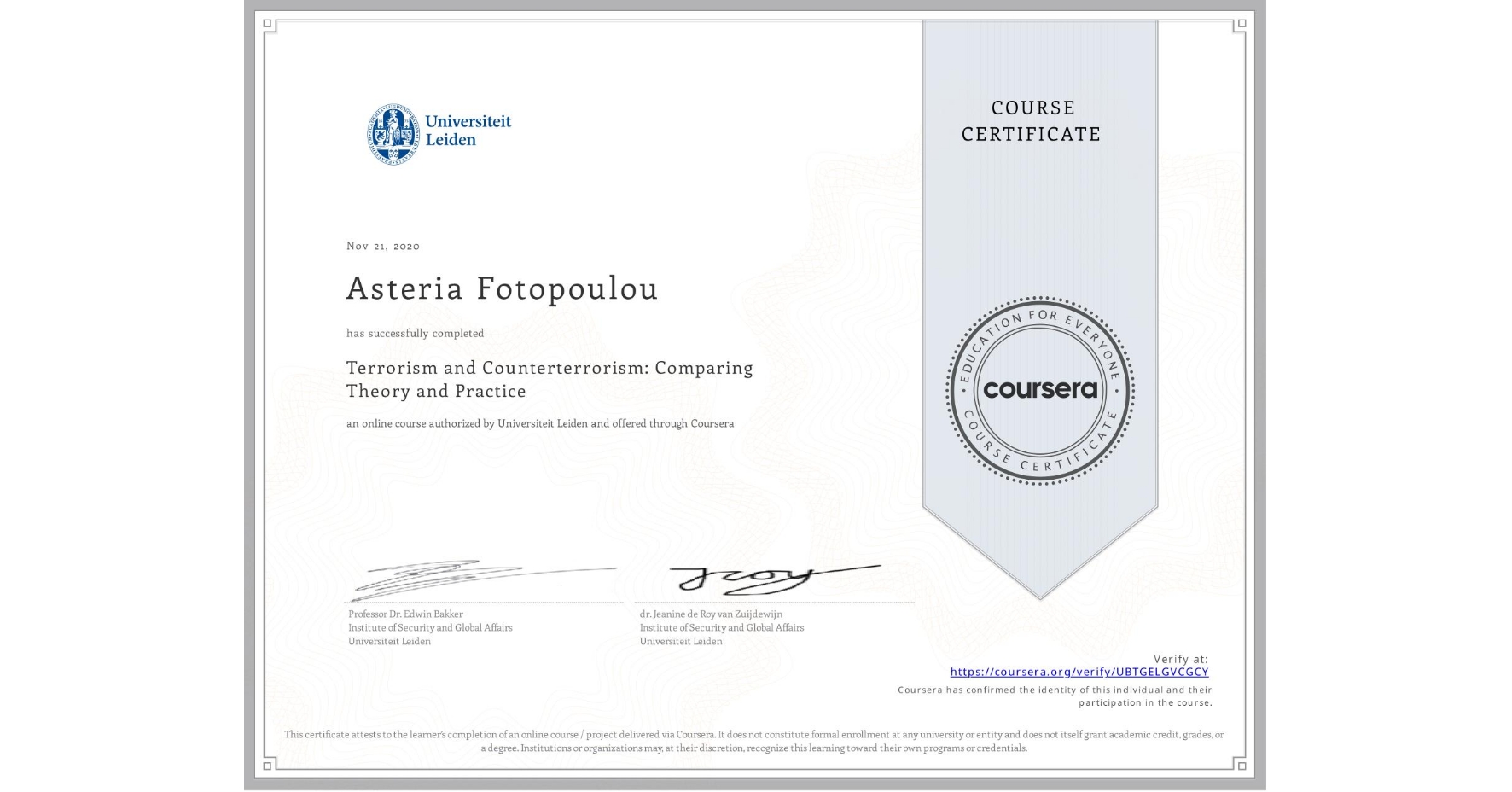 View certificate for Asteria Fotopoulou, Terrorism and Counterterrorism: Comparing Theory and Practice, an online non-credit course authorized by Universiteit Leiden and offered through Coursera
