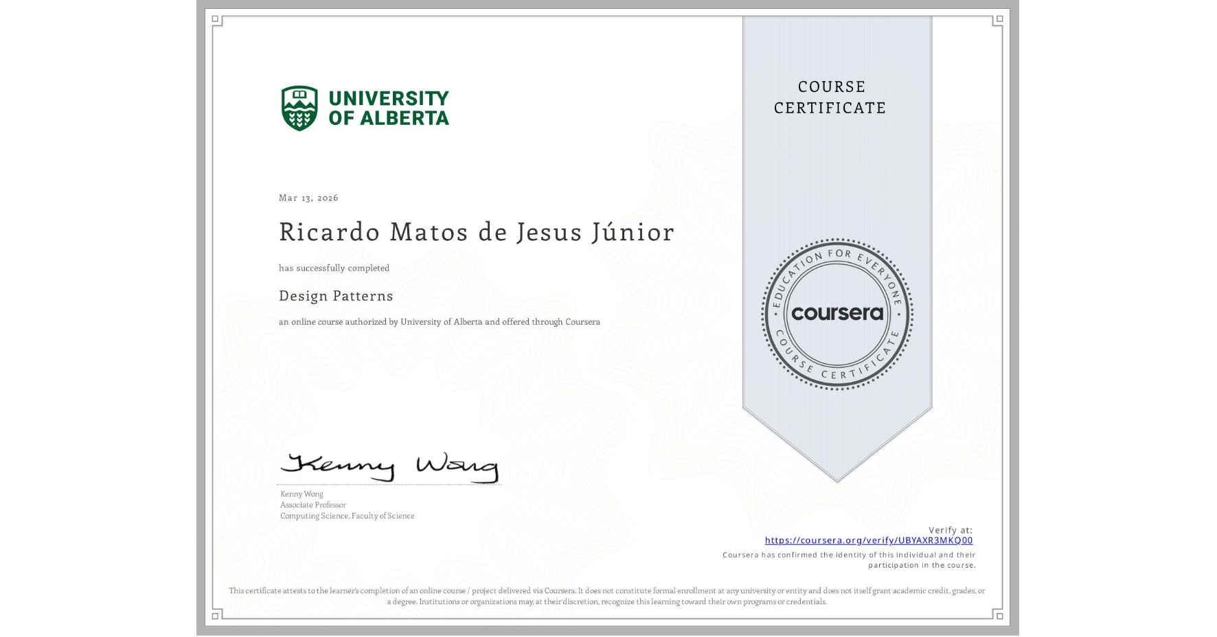 View certificate for Ricardo Matos de Jesus  Júnior, Design Patterns, an online non-credit course authorized by University of Alberta and offered through Coursera