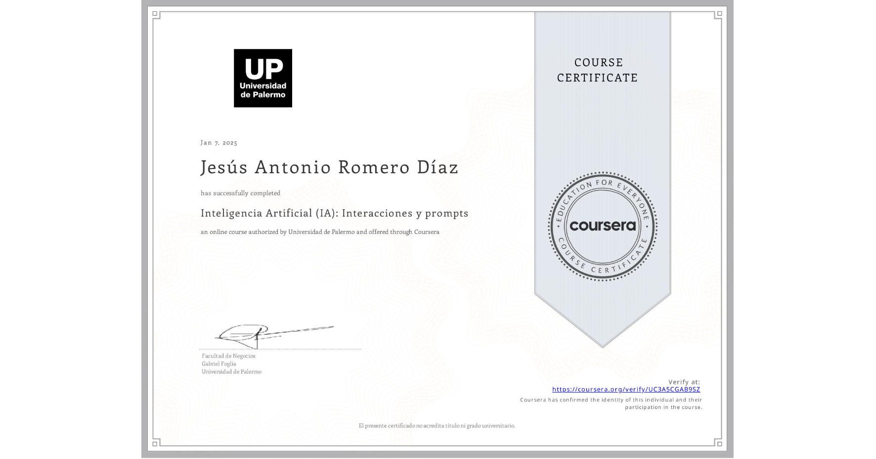 View certificate for Jesús Antonio Romero Díaz, Inteligencia Artificial (IA): Interacciones y prompts, an online non-credit course authorized by Universidad de Palermo and offered through Coursera