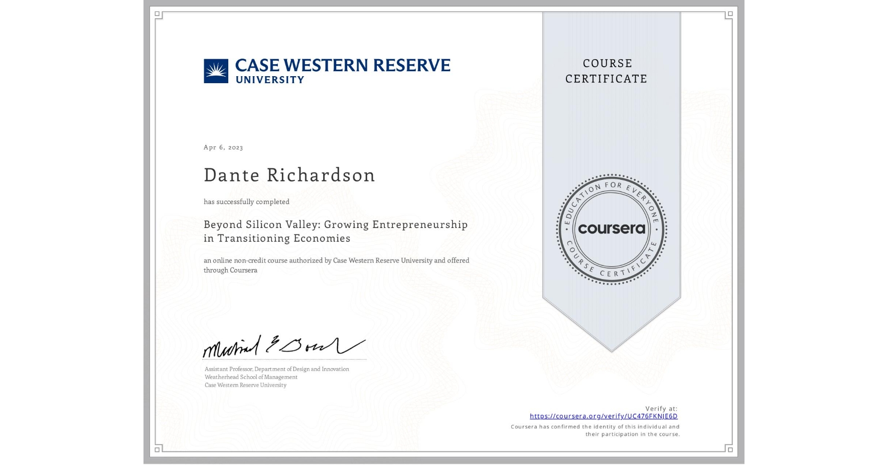 View certificate for Dante Richardson, Beyond Silicon Valley: Growing Entrepreneurship in Transitioning Economies, an online non-credit course authorized by Case Western Reserve University and offered through Coursera
