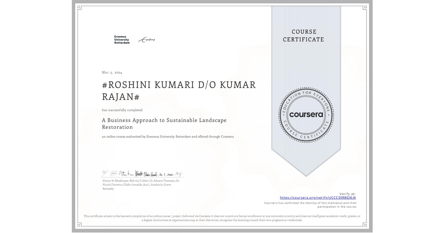 View certificate for #ROSHINI KUMARI D/O KUMAR RAJAN#, A Business Approach to Sustainable Landscape Restoration, an online non-credit course authorized by Erasmus University Rotterdam and offered through Coursera
