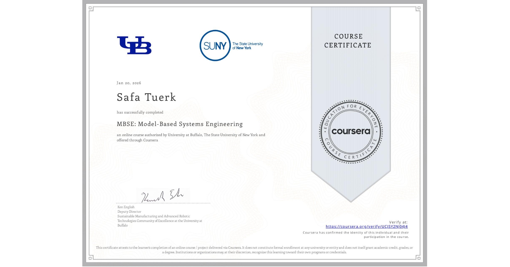 View certificate for Safa Tuerk, MBSE: Model-Based Systems Engineering , an online non-credit course authorized by University at Buffalo & The State University of New York and offered through Coursera