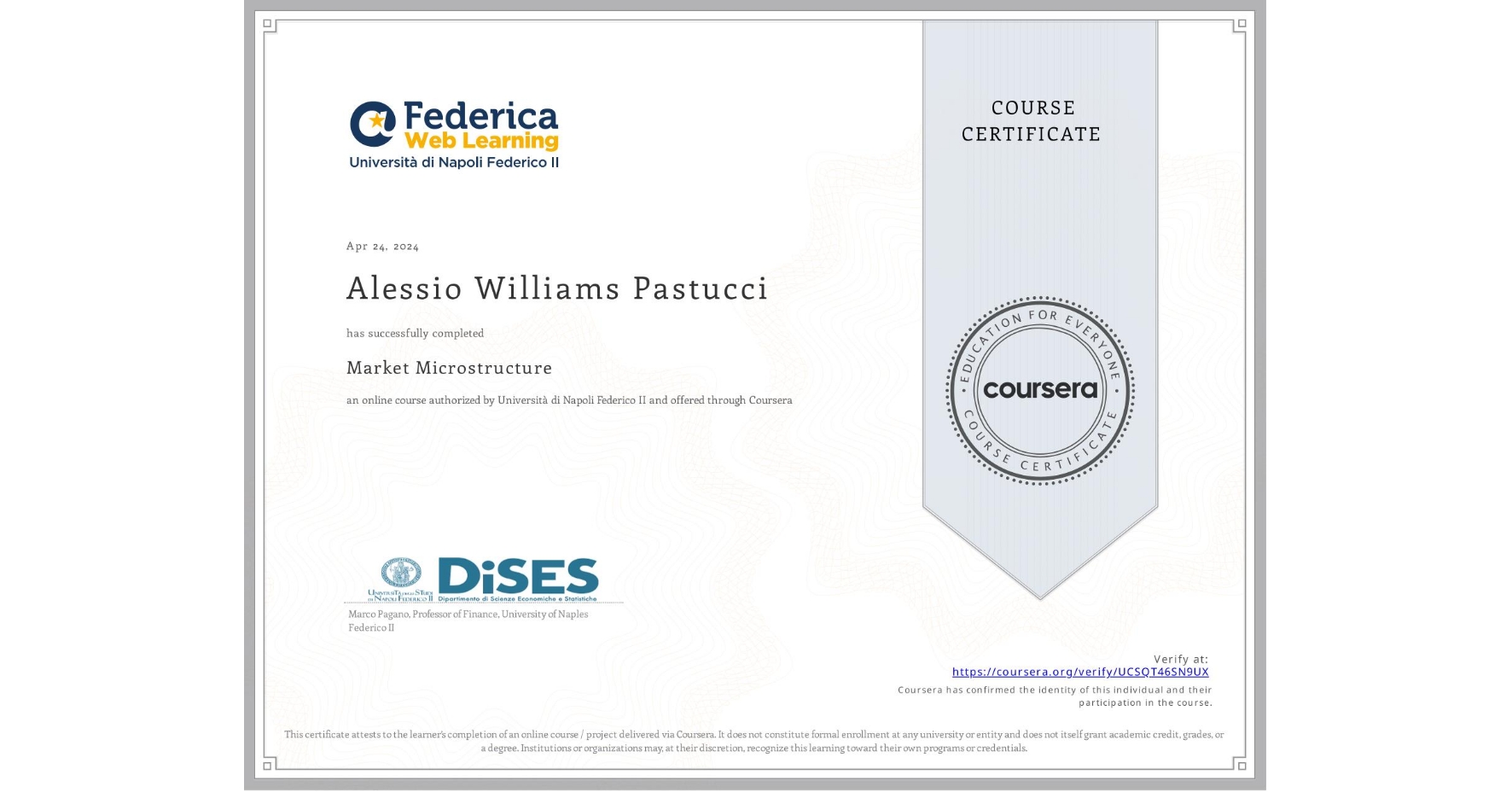 View certificate for Alessio Williams Pastucci, Market Microstructure, an online non-credit course authorized by Università di Napoli Federico II and offered through Coursera
