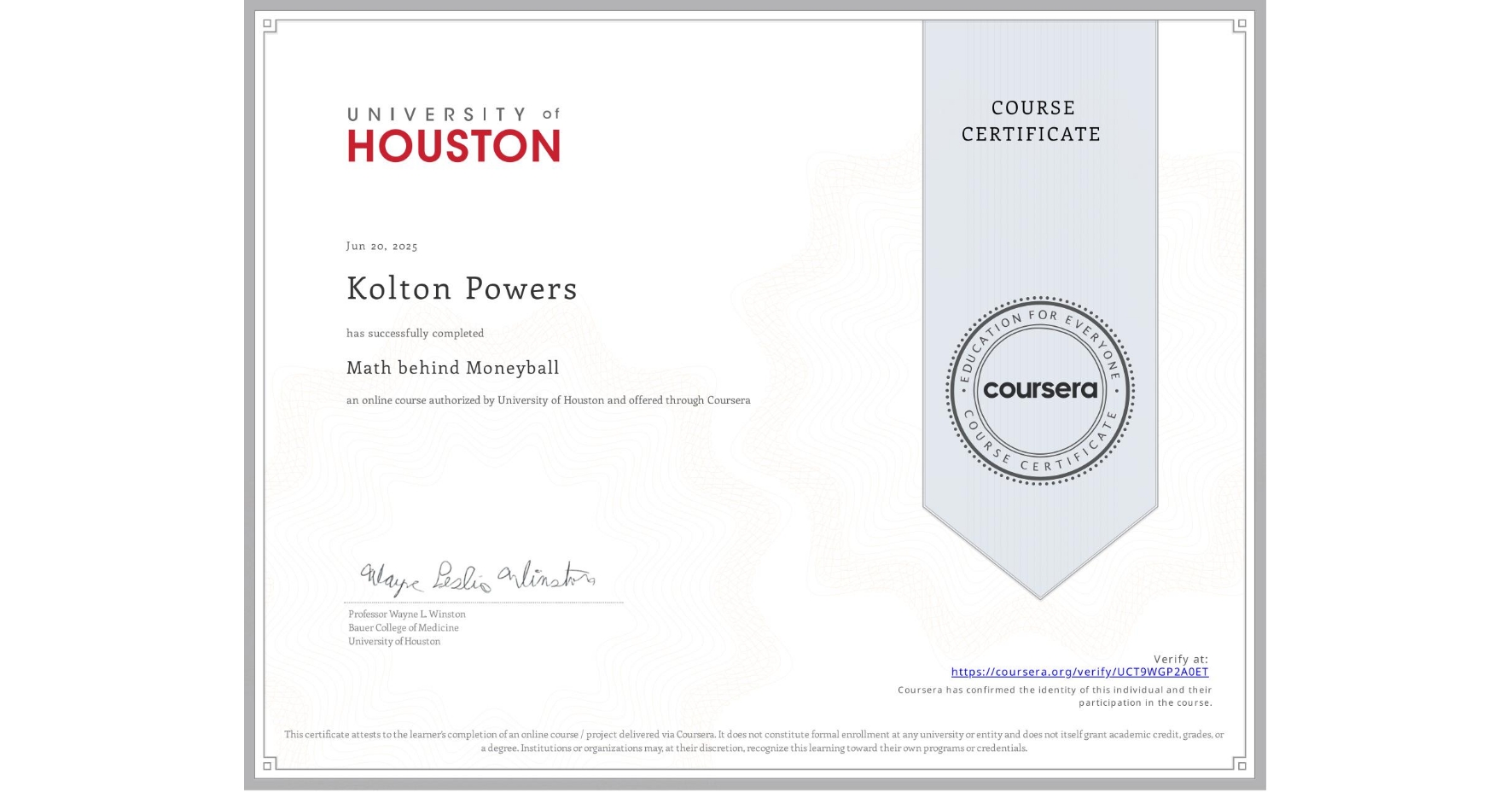 View certificate for Kolton Powers, Math behind Moneyball, an online non-credit course authorized by University of Houston and offered through Coursera