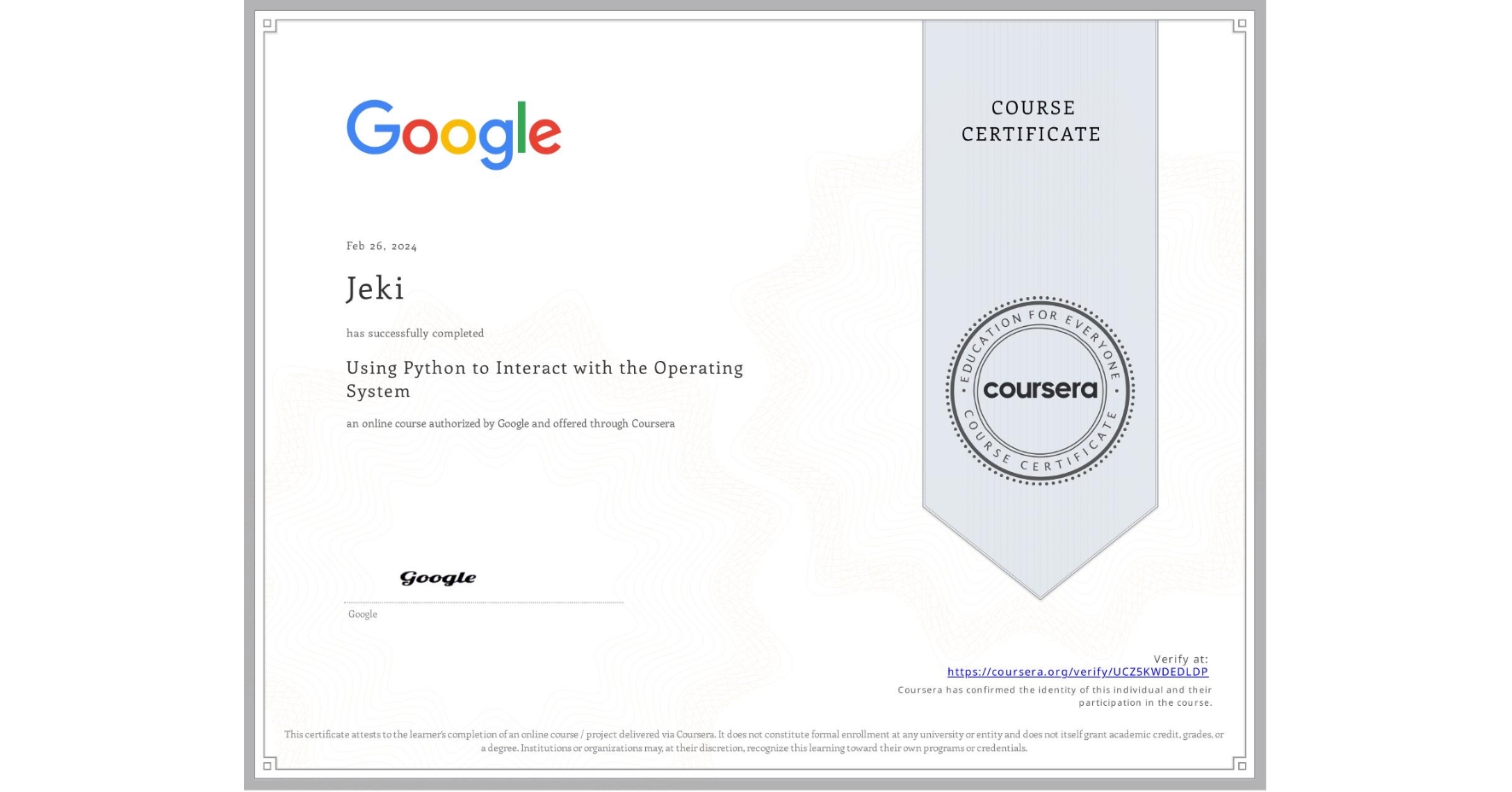 View certificate for Jeki , Using Python to Interact with the Operating System, an online non-credit course authorized by Google and offered through Coursera