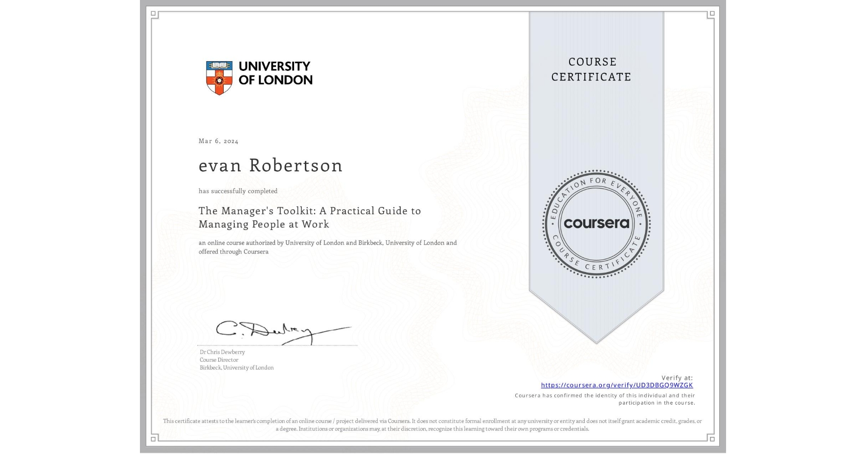 View certificate for evan Robertson, The Manager's Toolkit: A Practical Guide to Managing People at Work, an online non-credit course authorized by University of London & Birkbeck, University of London and offered through Coursera