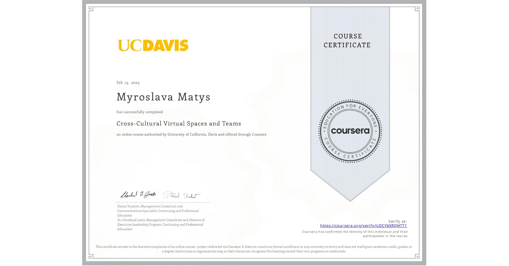View certificate for Myroslava Matys, Cross-Cultural Virtual Spaces and Teams, an online non-credit course authorized by University of California, Davis and offered through Coursera