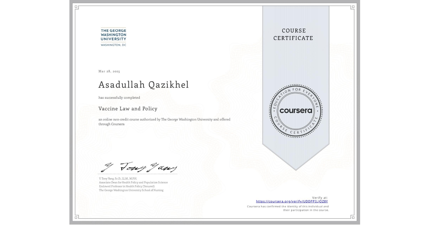 View certificate for Asadullah Qazikhel, Vaccine Law and Policy, an online non-credit course authorized by The George Washington University and offered through Coursera
