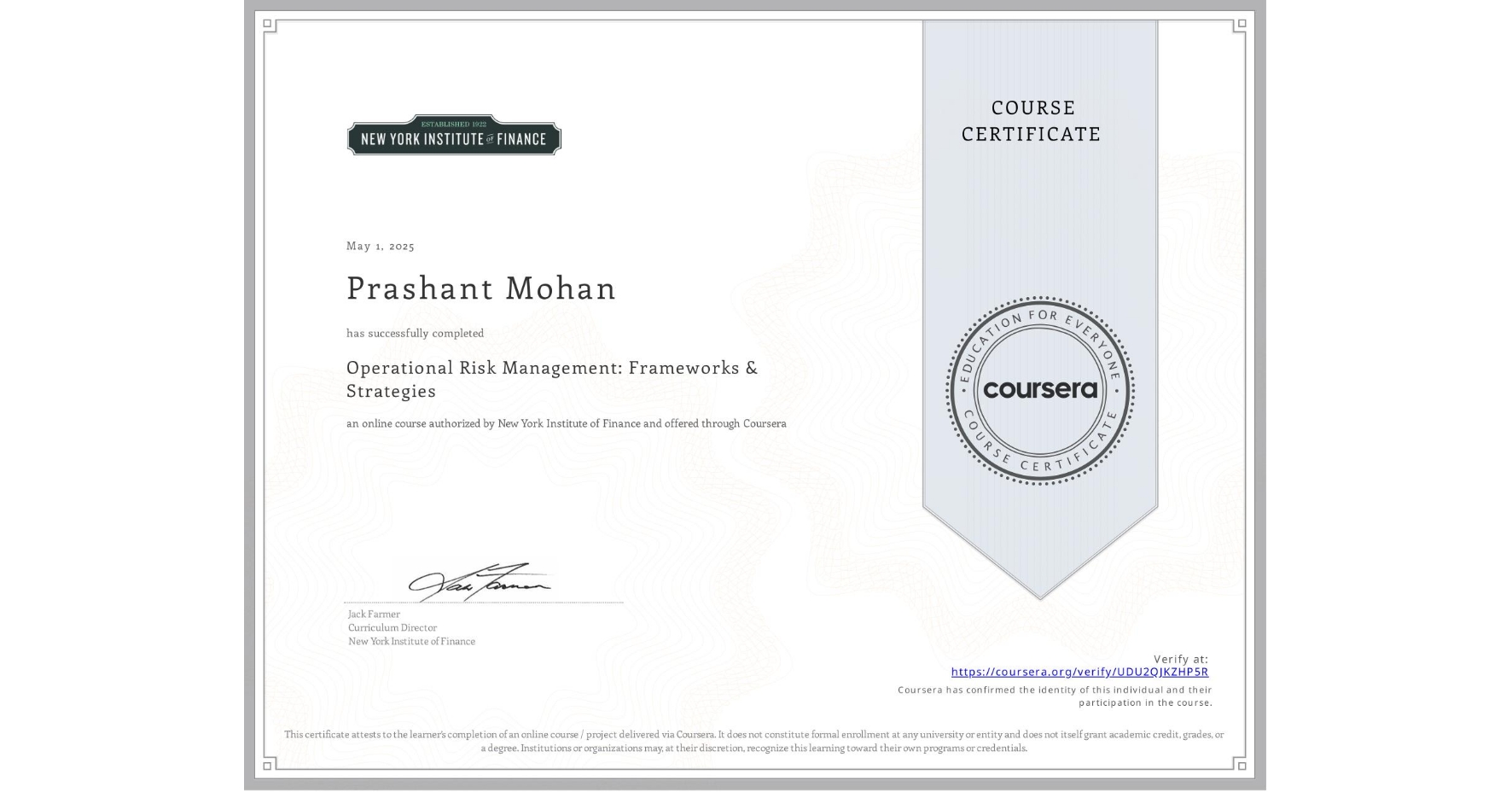 View certificate for Prashant Mohan, Operational Risk Management: Frameworks & Strategies, an online non-credit course authorized by New York Institute of Finance and offered through Coursera