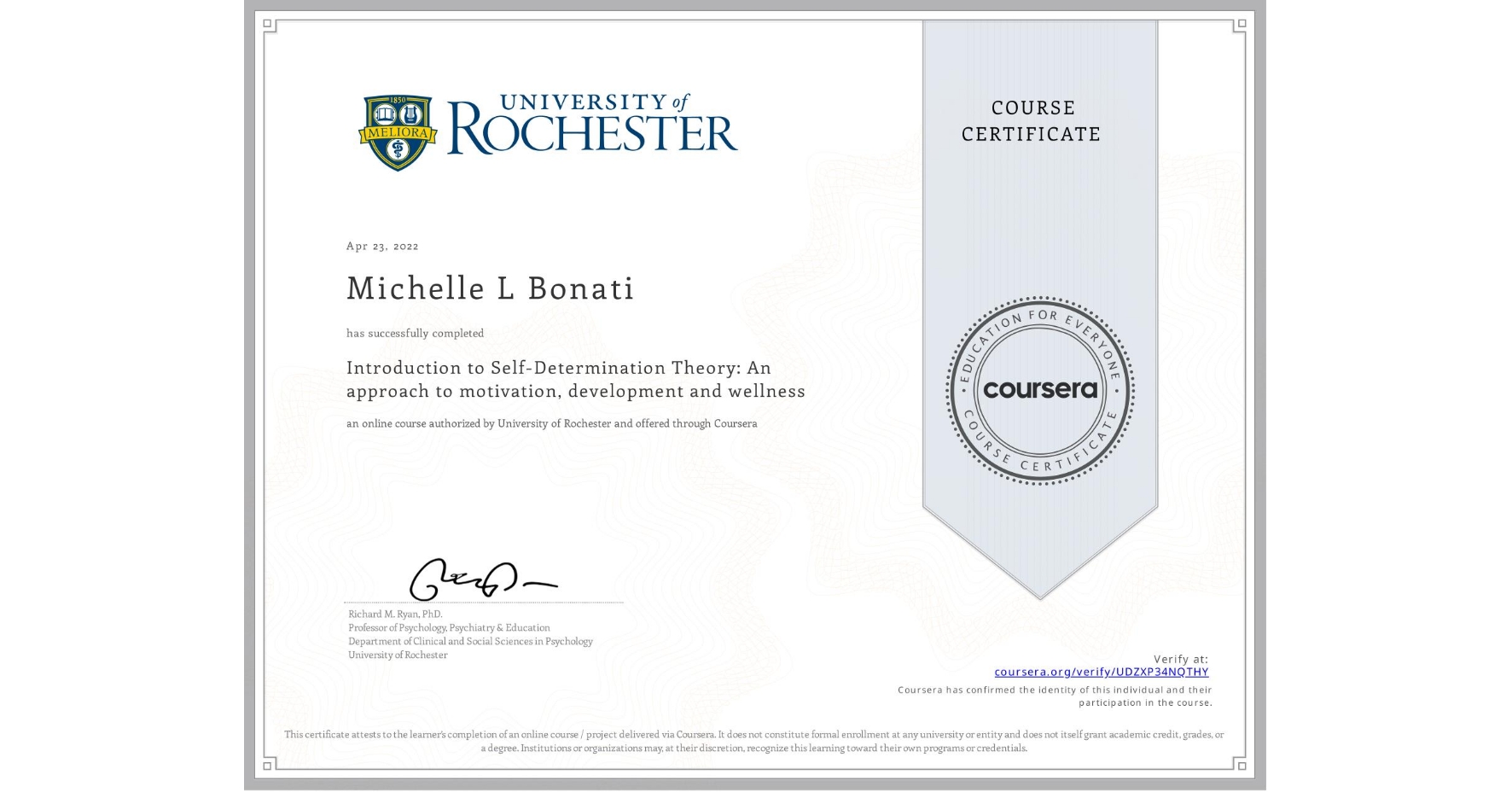 View certificate for Michelle L Bonati, Introduction to Self-Determination Theory: An approach to motivation, development and wellness, an online non-credit course authorized by University of Rochester and offered through Coursera