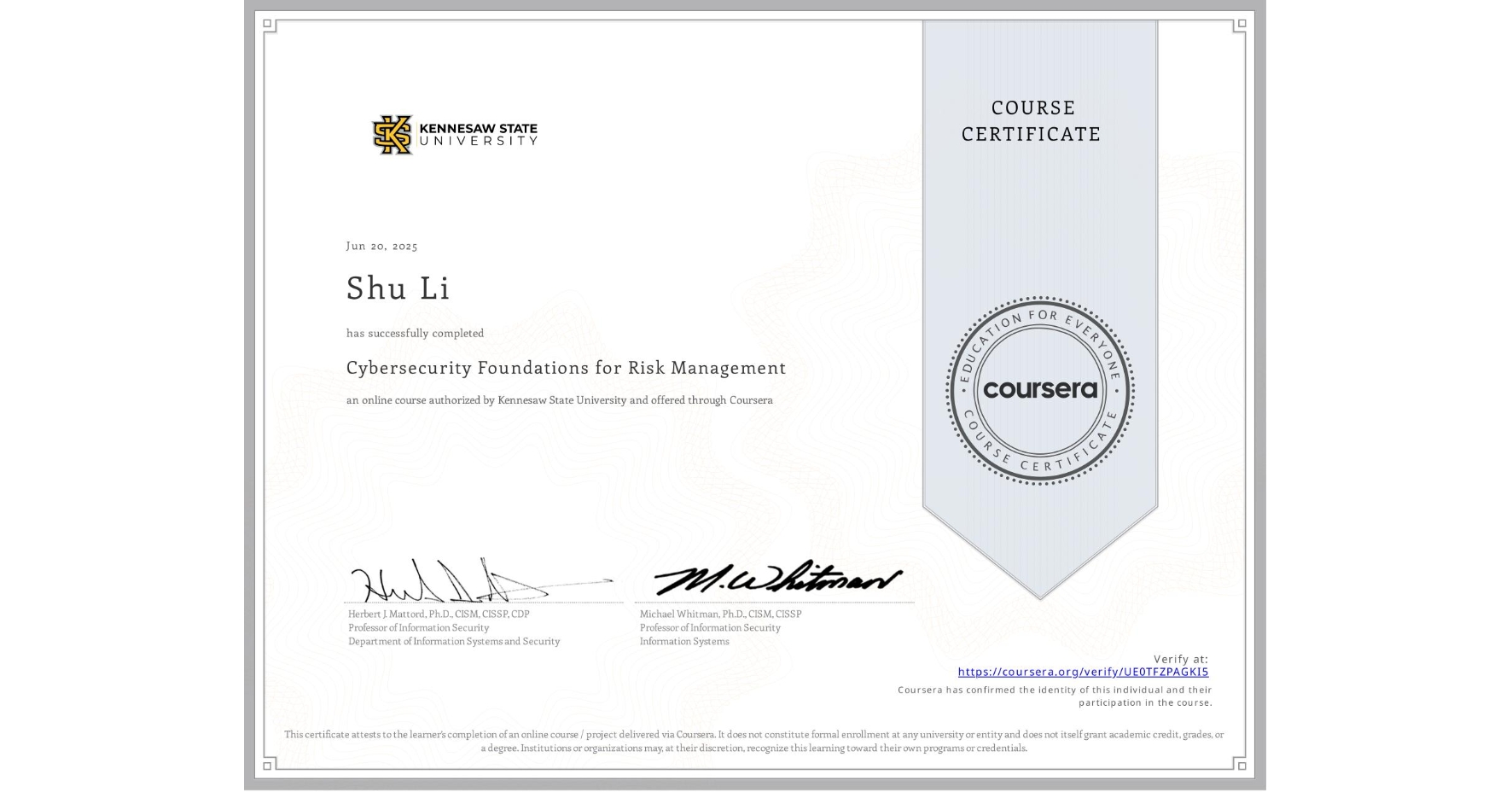 View certificate for Shu Li, Cybersecurity Foundations for Risk Management, an online non-credit course authorized by Kennesaw State University and offered through Coursera
