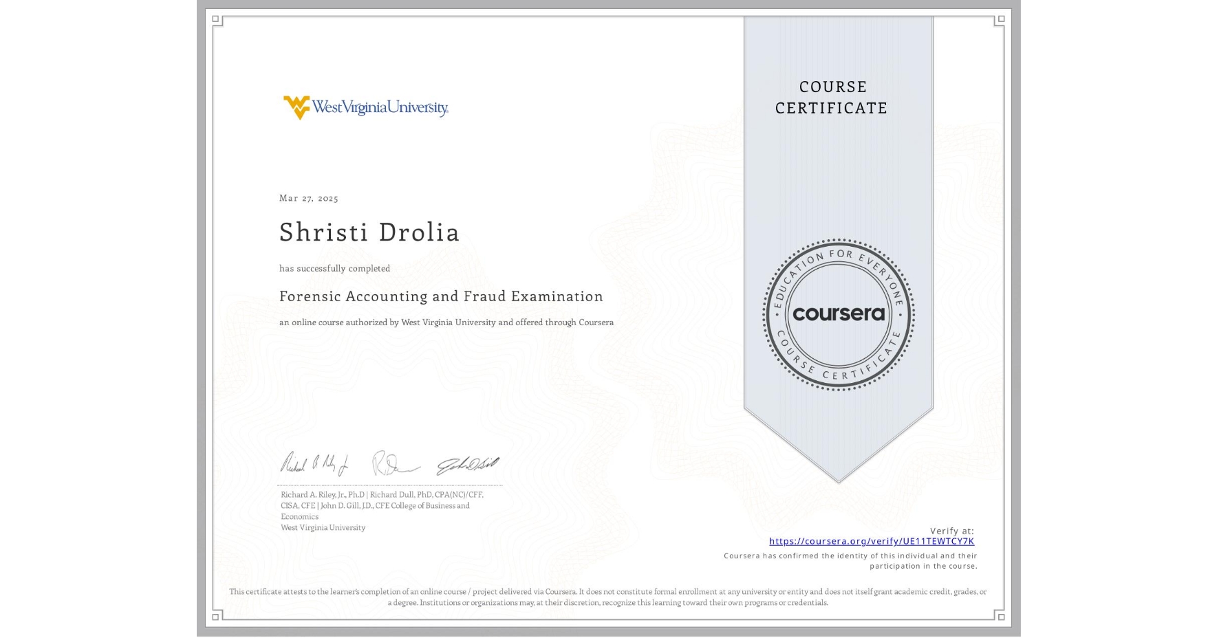 View certificate for Shristi Drolia, Forensic Accounting and Fraud Examination, an online non-credit course authorized by West Virginia University and offered through Coursera