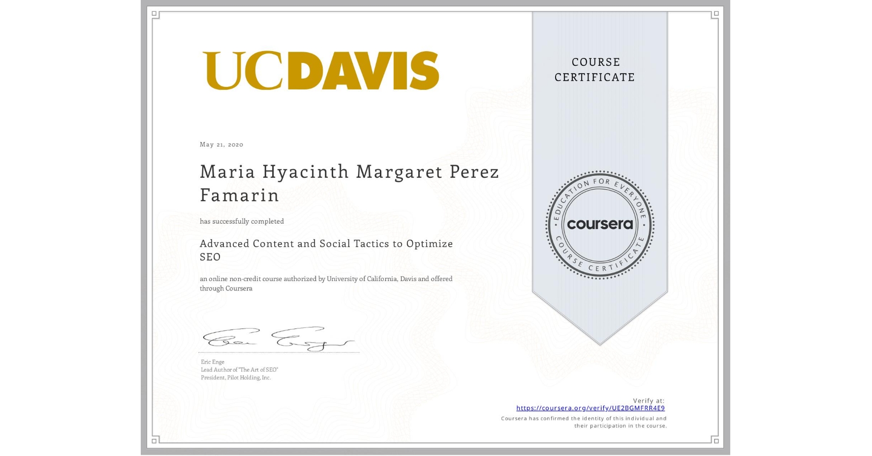 View certificate for Maria Hyacinth Margaret Perez Famarin, Advanced Content and Social Tactics to Optimize SEO, an online non-credit course authorized by University of California, Davis and offered through Coursera