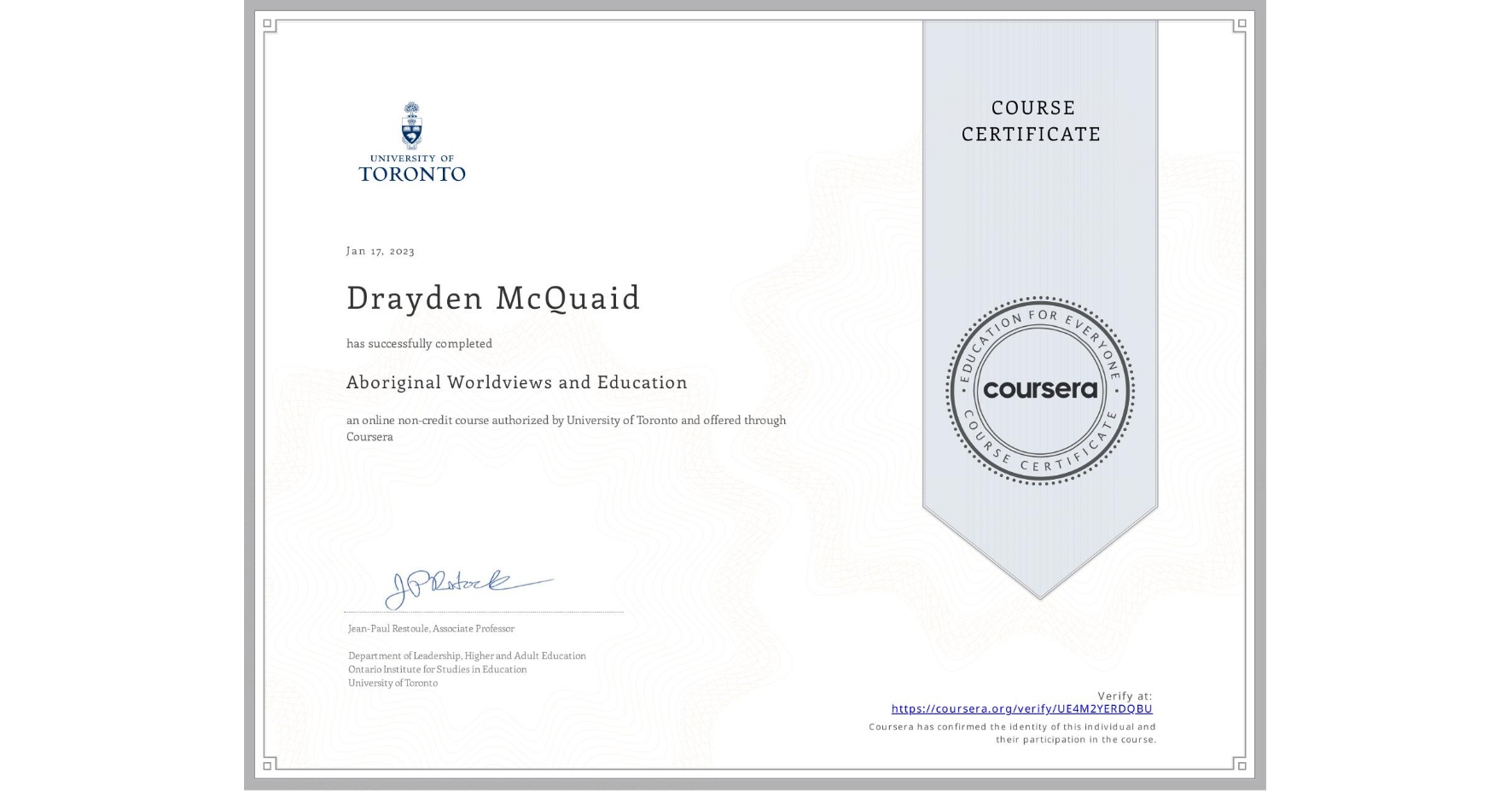 View certificate for Drayden McQuaid, Aboriginal Worldviews and Education, an online non-credit course authorized by University of Toronto and offered through Coursera