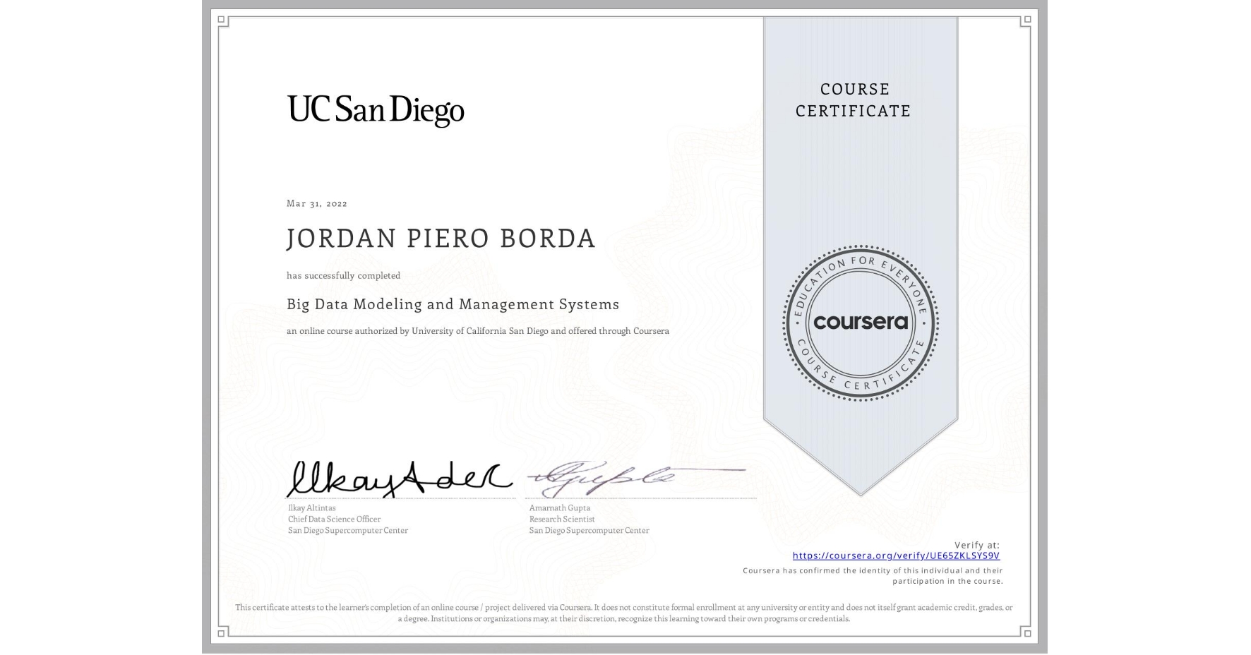 View certificate for JORDAN PIERO  BORDA, Big Data Modeling and Management Systems, an online non-credit course authorized by University of California San Diego and offered through Coursera