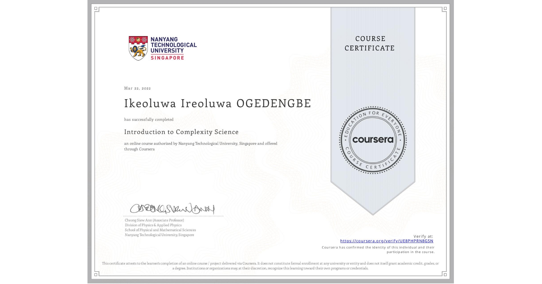 View certificate for Ikeoluwa Ireoluwa OGEDENGBE, Introduction to Complexity Science, an online non-credit course authorized by Nanyang Technological University, Singapore and offered through Coursera