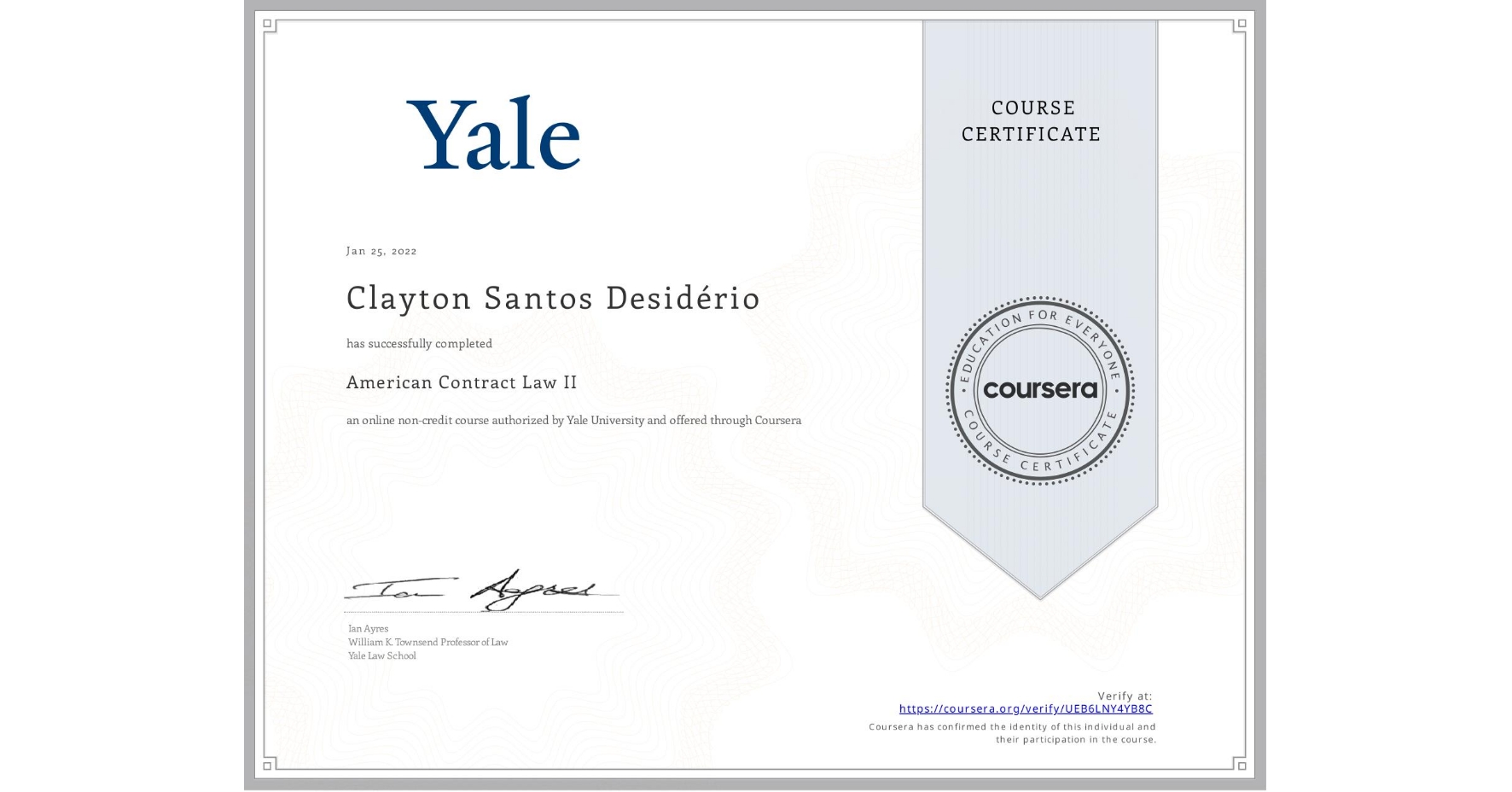 View certificate for Clayton Santos  Desidério, American Contract Law II, an online non-credit course authorized by Yale University and offered through Coursera