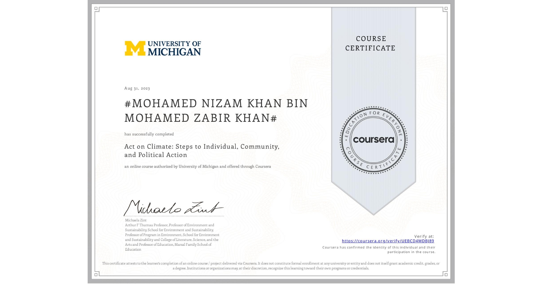 View certificate for #MOHAMED NIZAM KHAN BIN MOHAMED ZABIR KHAN#, Act on Climate: Steps to Individual, Community, and Political Action, an online non-credit course authorized by University of Michigan and offered through Coursera