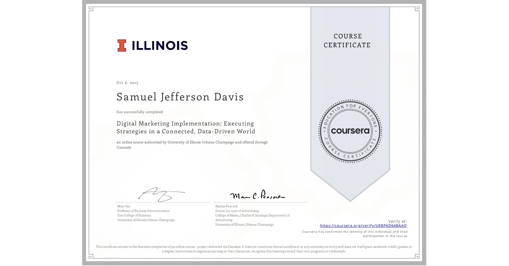 View certificate for Samuel Jefferson Davis, Digital Marketing Implementation: Executing Strategies in a Connected, Data-Driven World, an online non-credit course authorized by University of Illinois Urbana-Champaign and offered through Coursera