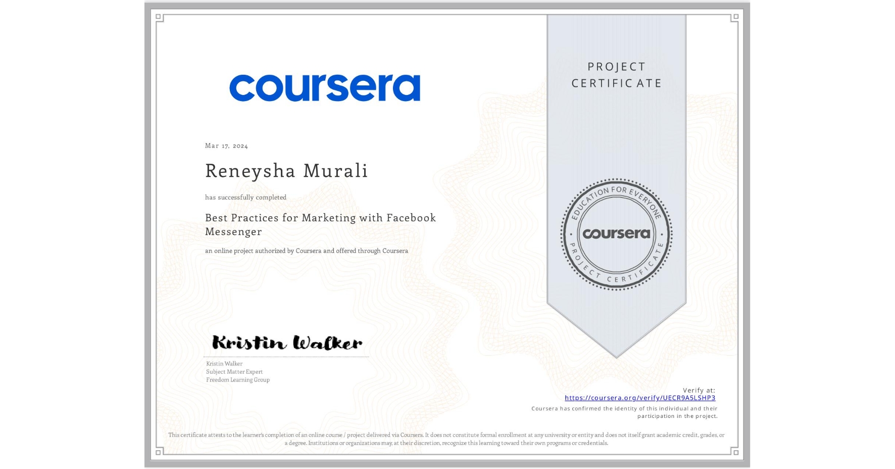 View certificate for Reneysha Murali, Best Practices for Marketing with Facebook Messenger, an online non-credit course authorized by Coursera and offered through Coursera