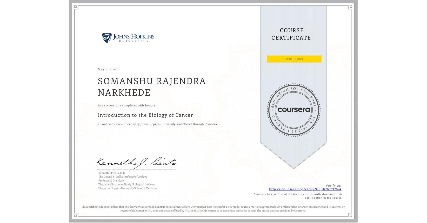 View certificate for SOMANSHU RAJENDRA NARKHEDE, Introduction to the Biology of Cancer, an online non-credit course authorized by Johns Hopkins University and offered through Coursera