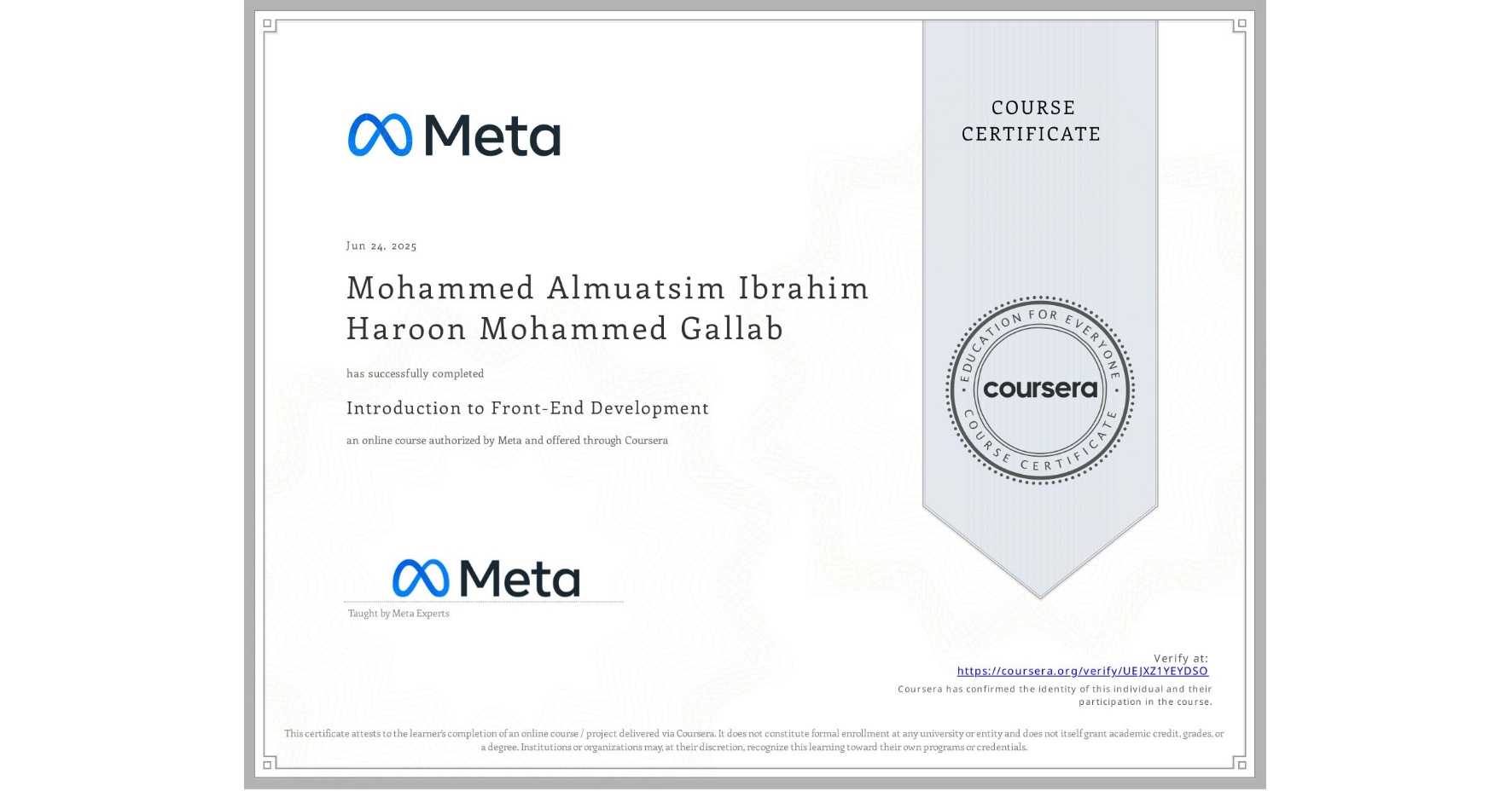 View certificate for Mohammed Almuatsim Ibrahim Haroon Mohammed Gallab, Introduction to Front-End Development, an online non-credit course authorized by Meta and offered through Coursera