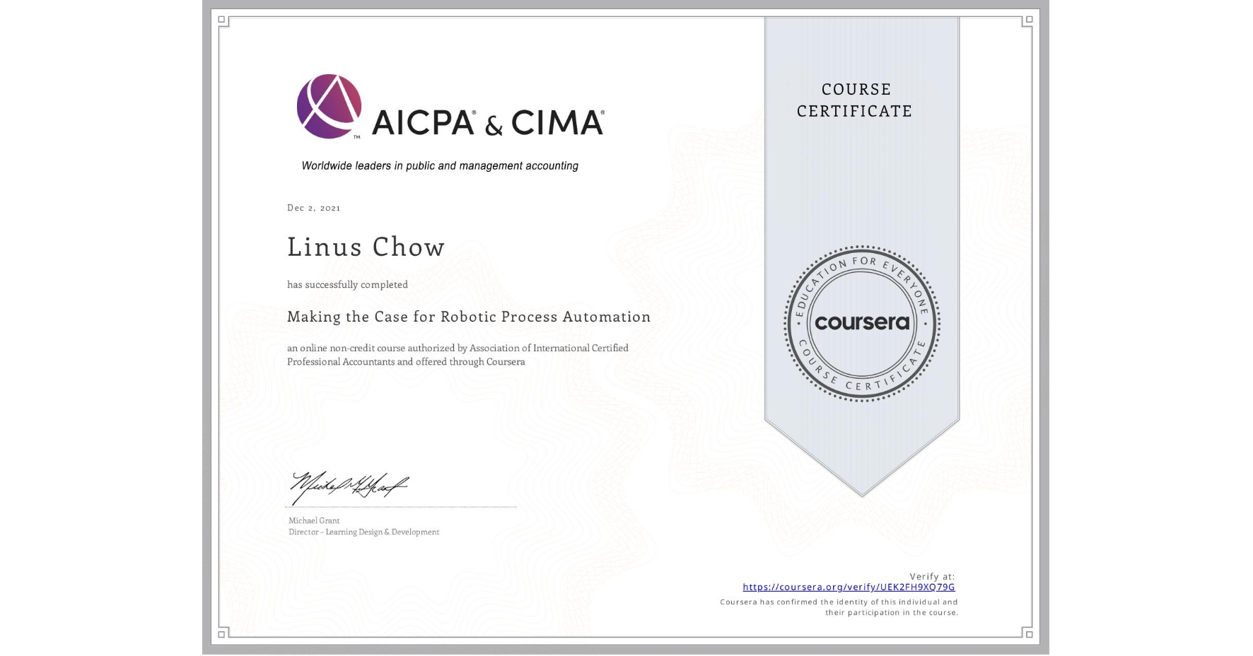 View certificate for Linus Chow, Making the Case for Robotic Process Automation, an online non-credit course authorized by Association of International Certified Professional Accountants and offered through Coursera