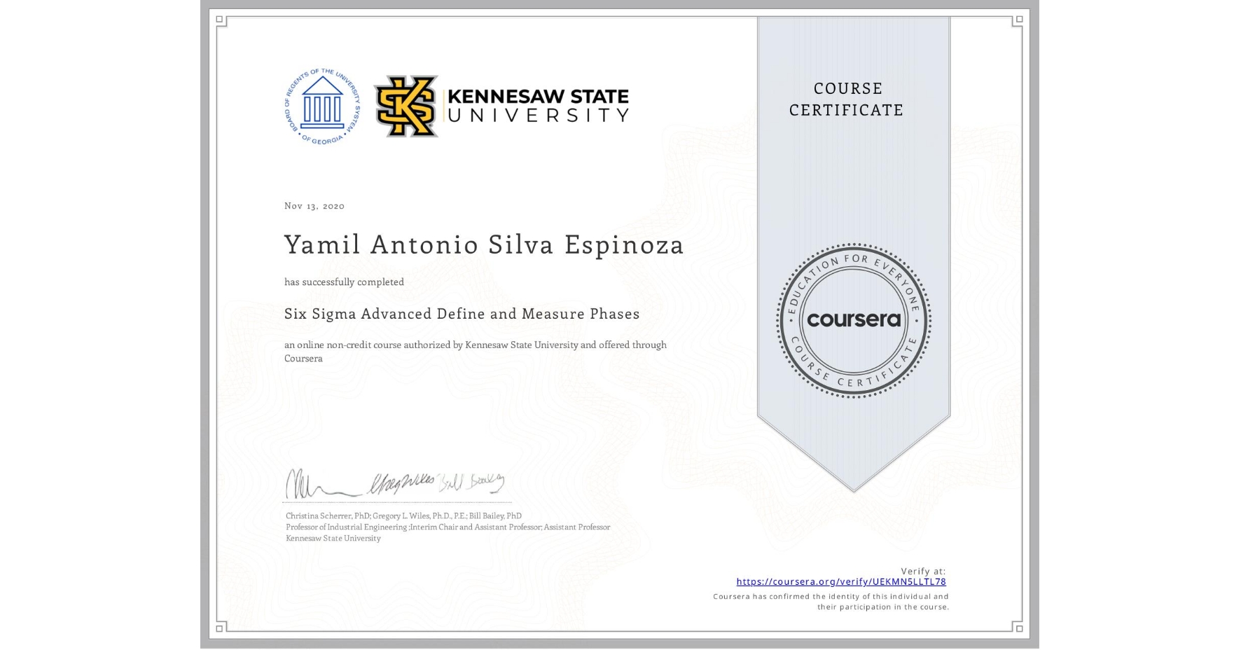 View certificate for Yamil Antonio  Silva Espinoza, Six Sigma Advanced Define and Measure Phases, an online non-credit course authorized by Kennesaw State University and offered through Coursera