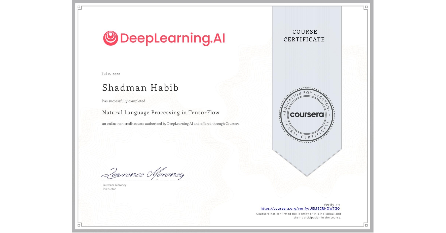 View certificate for Shadman Habib, Natural Language Processing in TensorFlow, an online non-credit course authorized by DeepLearning.AI and offered through Coursera