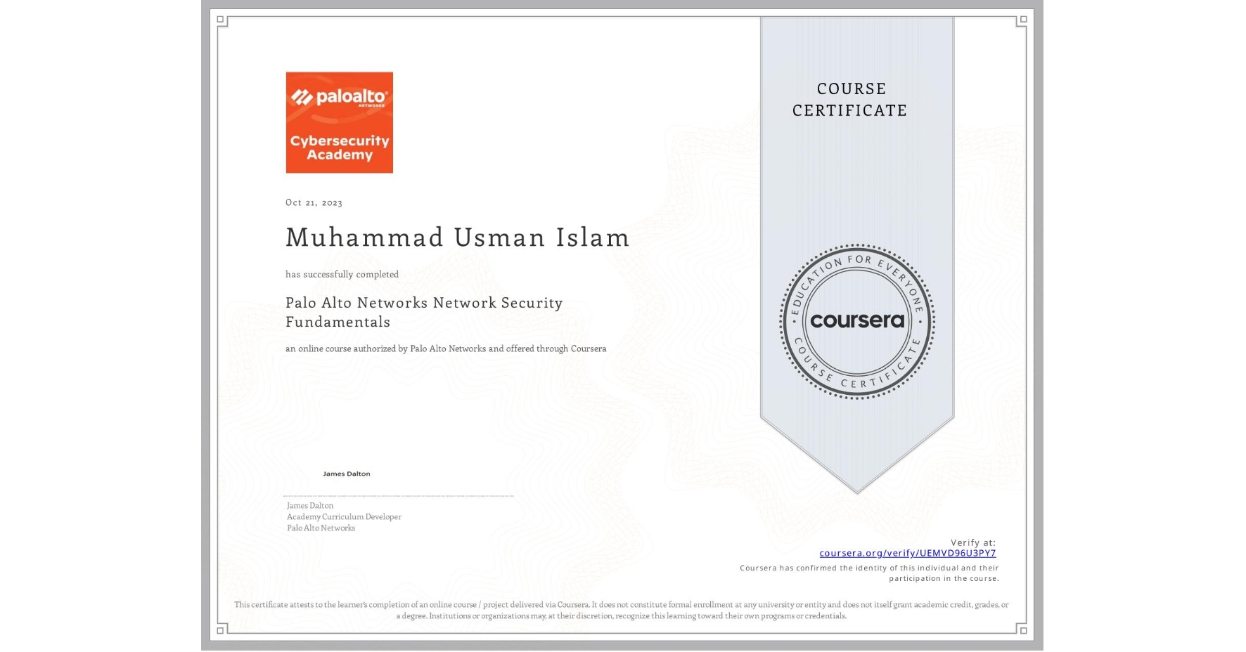 View certificate for Muhammad Usman  Islam, Palo Alto Networks Network Security Fundamentals, an online non-credit course authorized by Palo Alto Networks and offered through Coursera