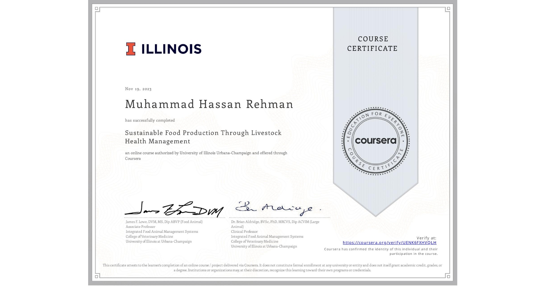 View certificate for Muhammad Hassan Rehman, Sustainable Food Production Through Livestock Health Management, an online non-credit course authorized by University of Illinois Urbana-Champaign and offered through Coursera