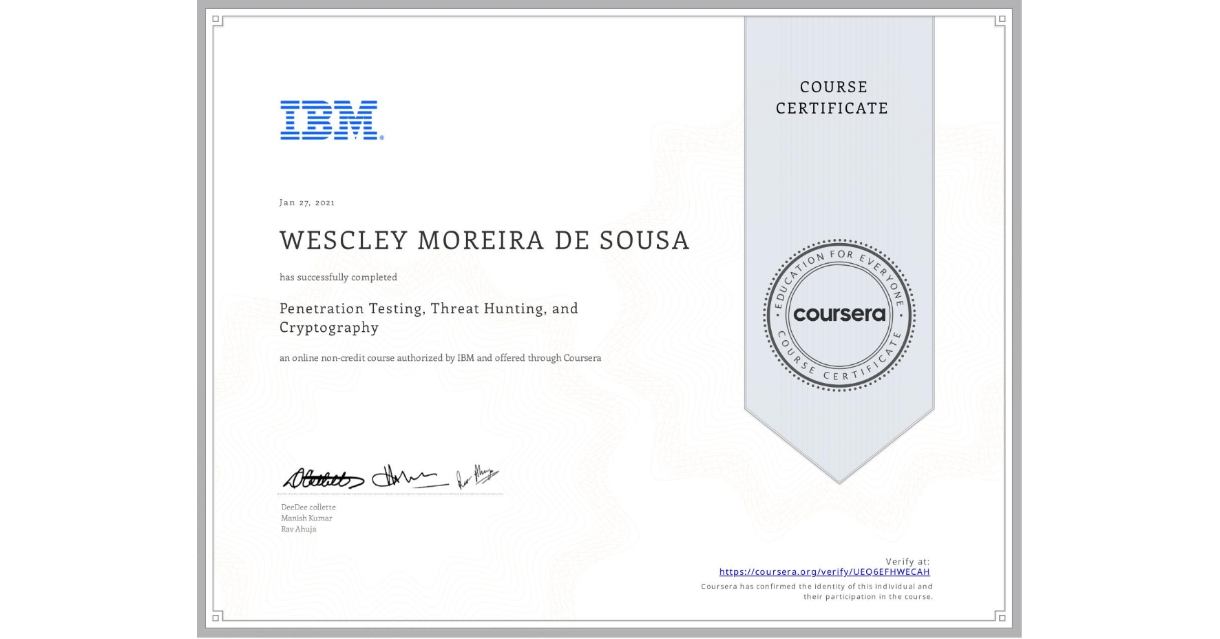 View certificate for  WESCLEY MOREIRA DE SOUSA, Penetration Testing, Threat Hunting, and Cryptography, an online non-credit course authorized by IBM and offered through Coursera