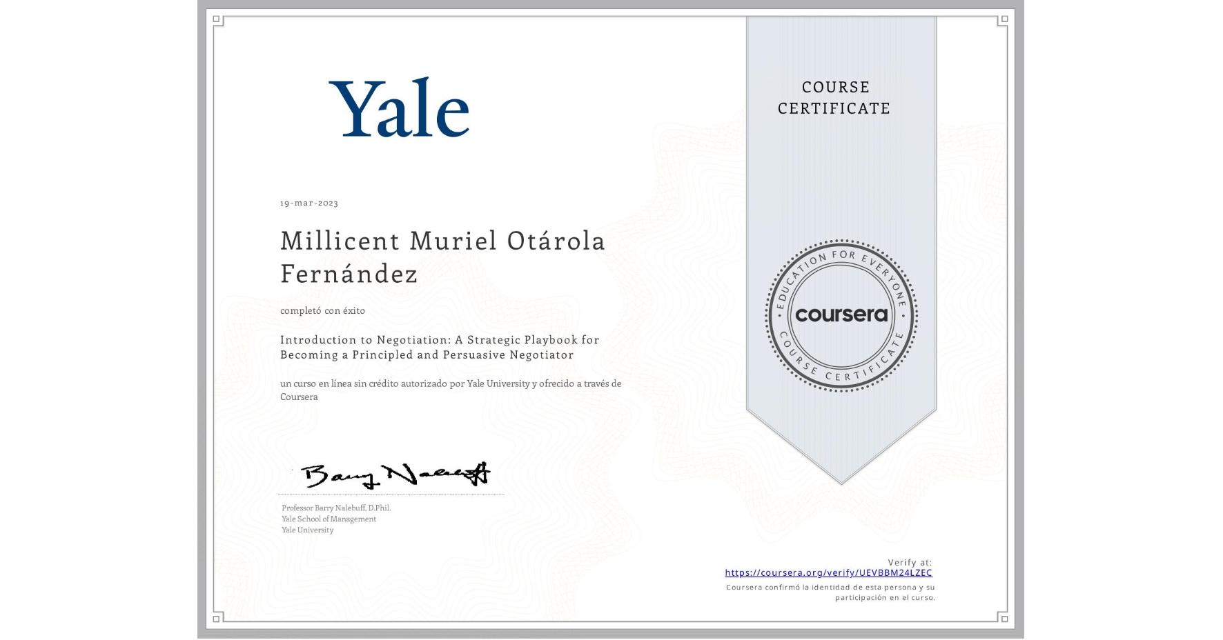 View certificate for Millicent Muriel Otárola Fernández, Introduction to Negotiation: A Strategic Playbook for Becoming a Principled and Persuasive Negotiator, an online non-credit course authorized by Yale University and offered through Coursera