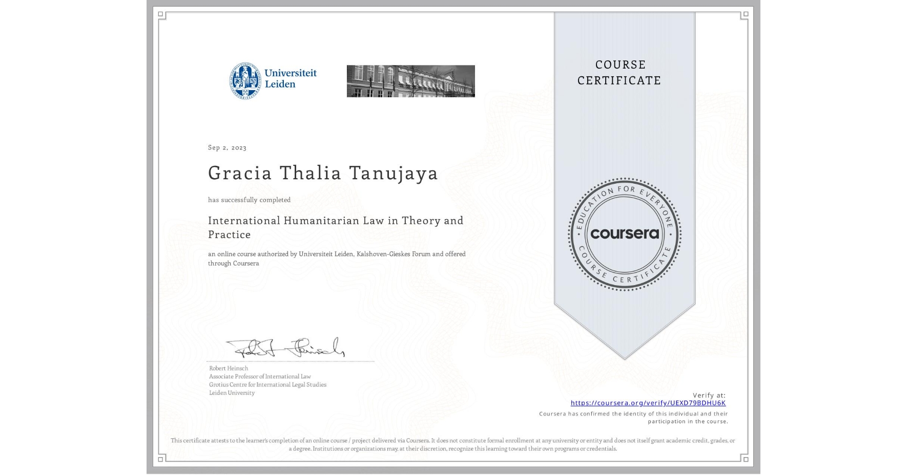 View certificate for Gracia Thalia Tanujaya, International Humanitarian Law in Theory and Practice , an online non-credit course authorized by Universiteit Leiden & Kalshoven-Gieskes Forum and offered through Coursera