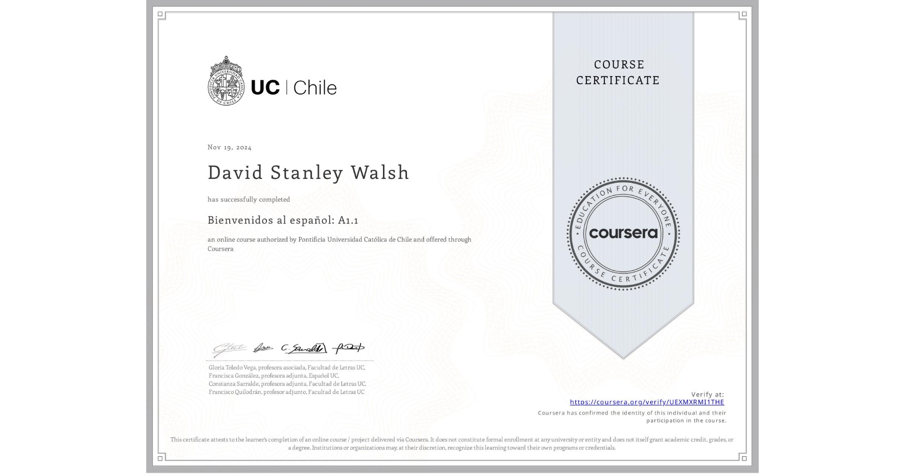 View certificate for David Stanley Walsh, Bienvenidos al español: A1.1, an online non-credit course authorized by Pontificia Universidad Católica de Chile and offered through Coursera