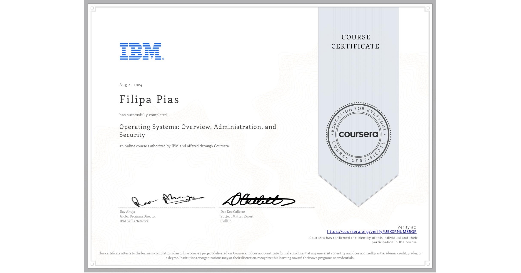 View certificate for Filipa Pias, Operating Systems: Overview, Administration, and Security, an online non-credit course authorized by IBM and offered through Coursera