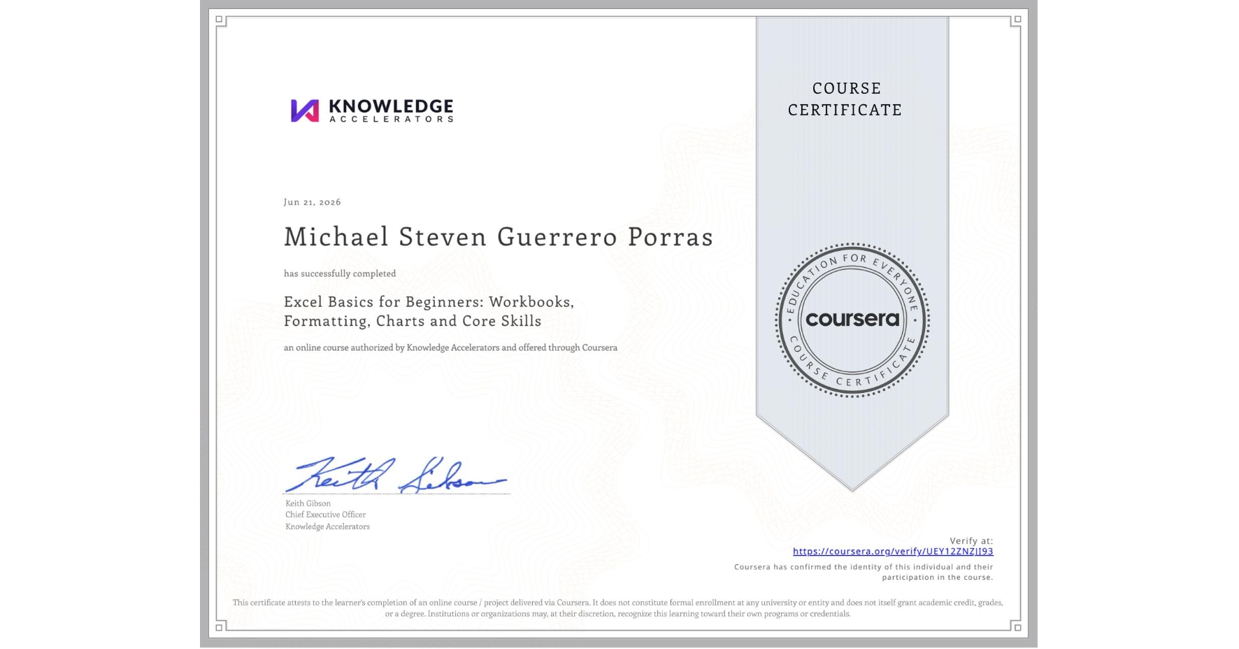View certificate for Michael Steven Guerrero Porras, Excel Basics for Beginners: Workbooks, Formatting, Charts and Core Skills, an online non-credit course authorized by Knowledge Accelerators and offered through Coursera