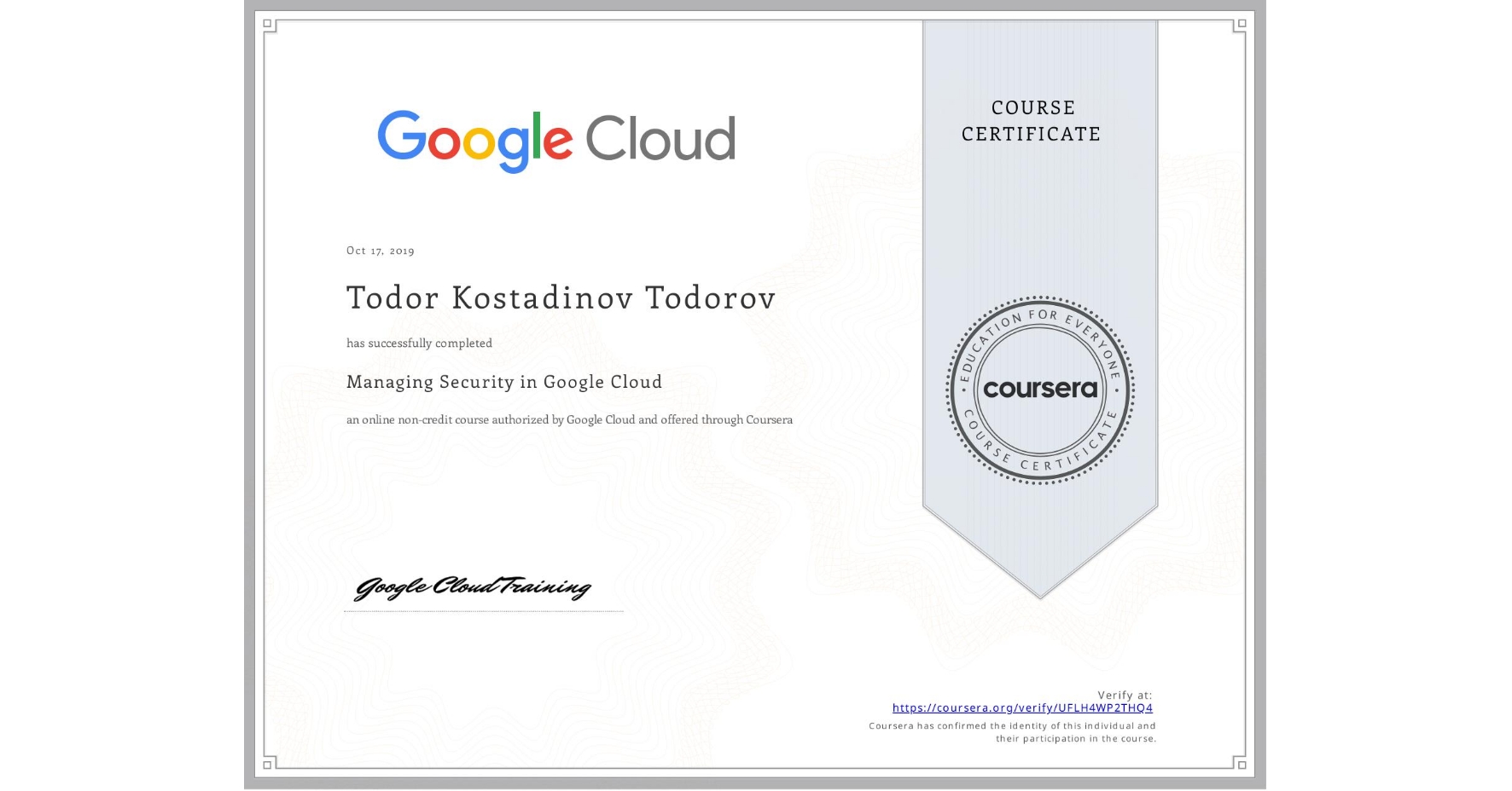 View certificate for Todor Kostadinov Todorov, Managing Security in Google Cloud, an online non-credit course authorized by Google Cloud and offered through Coursera