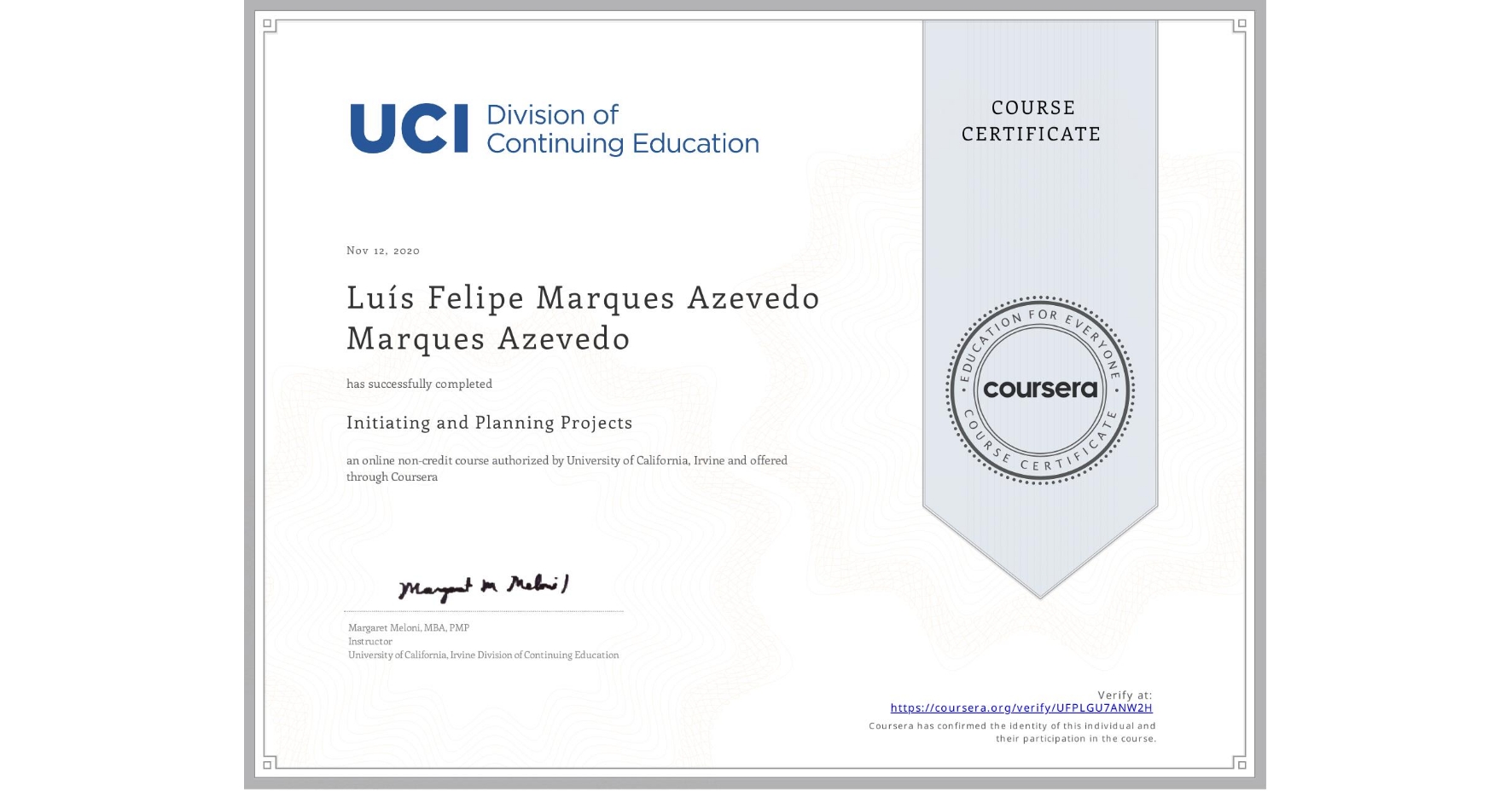 View certificate for Luís Felipe Marques Azevedo Marques Azevedo, Initiating and Planning Projects, an online non-credit course authorized by University of California, Irvine and offered through Coursera