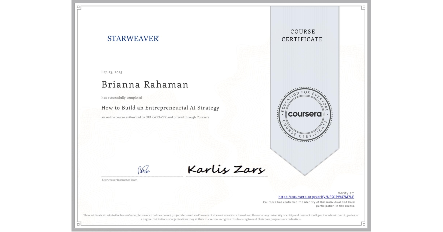 View certificate for Brianna Rahaman, How to Build an Entrepreneurial AI Strategy , an online non-credit course authorized by STARWEAVER and offered through Coursera