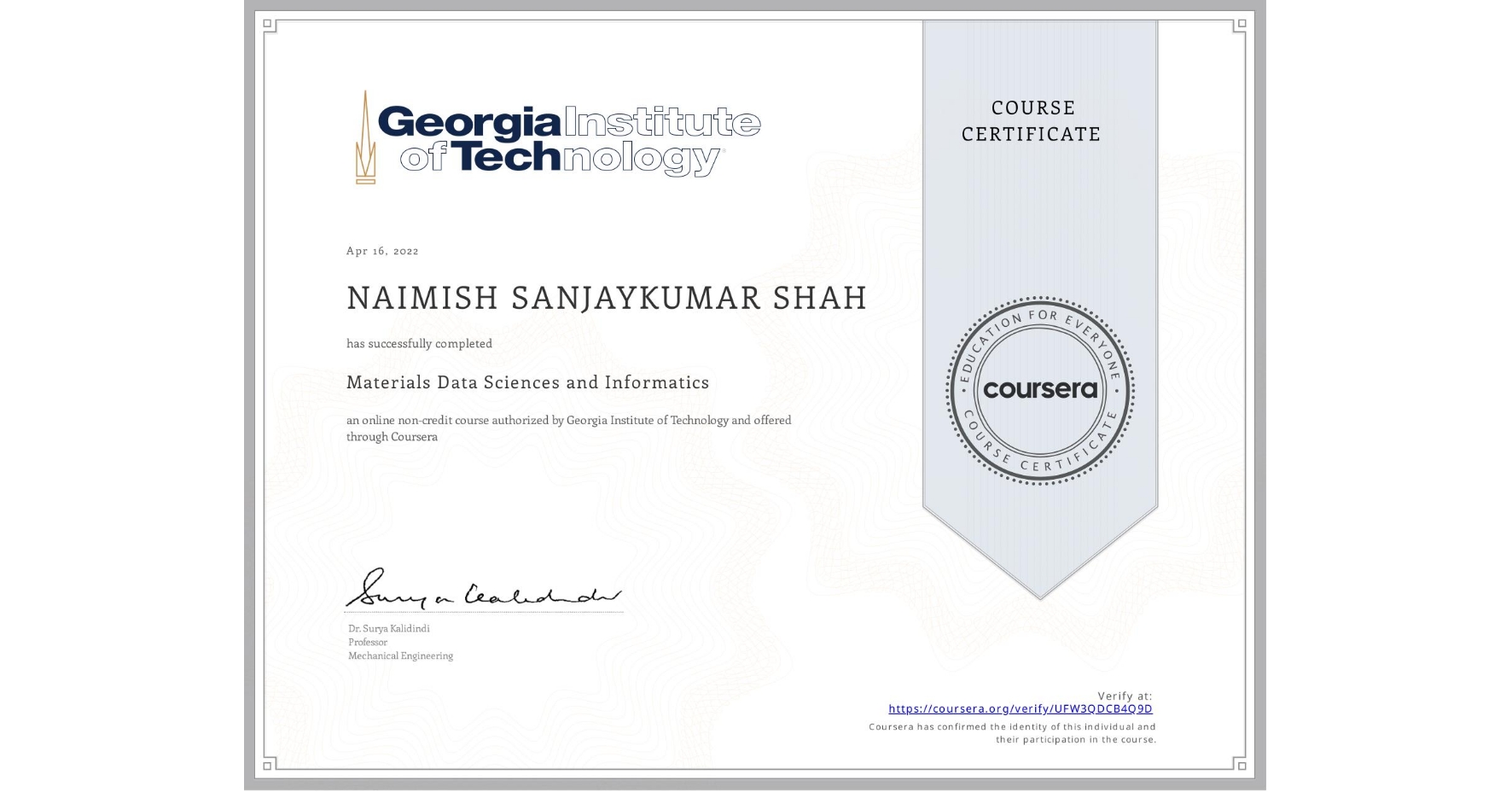 View certificate for NAIMISH SANJAYKUMAR  SHAH, Materials Data Sciences and Informatics, an online non-credit course authorized by Georgia Institute of Technology and offered through Coursera
