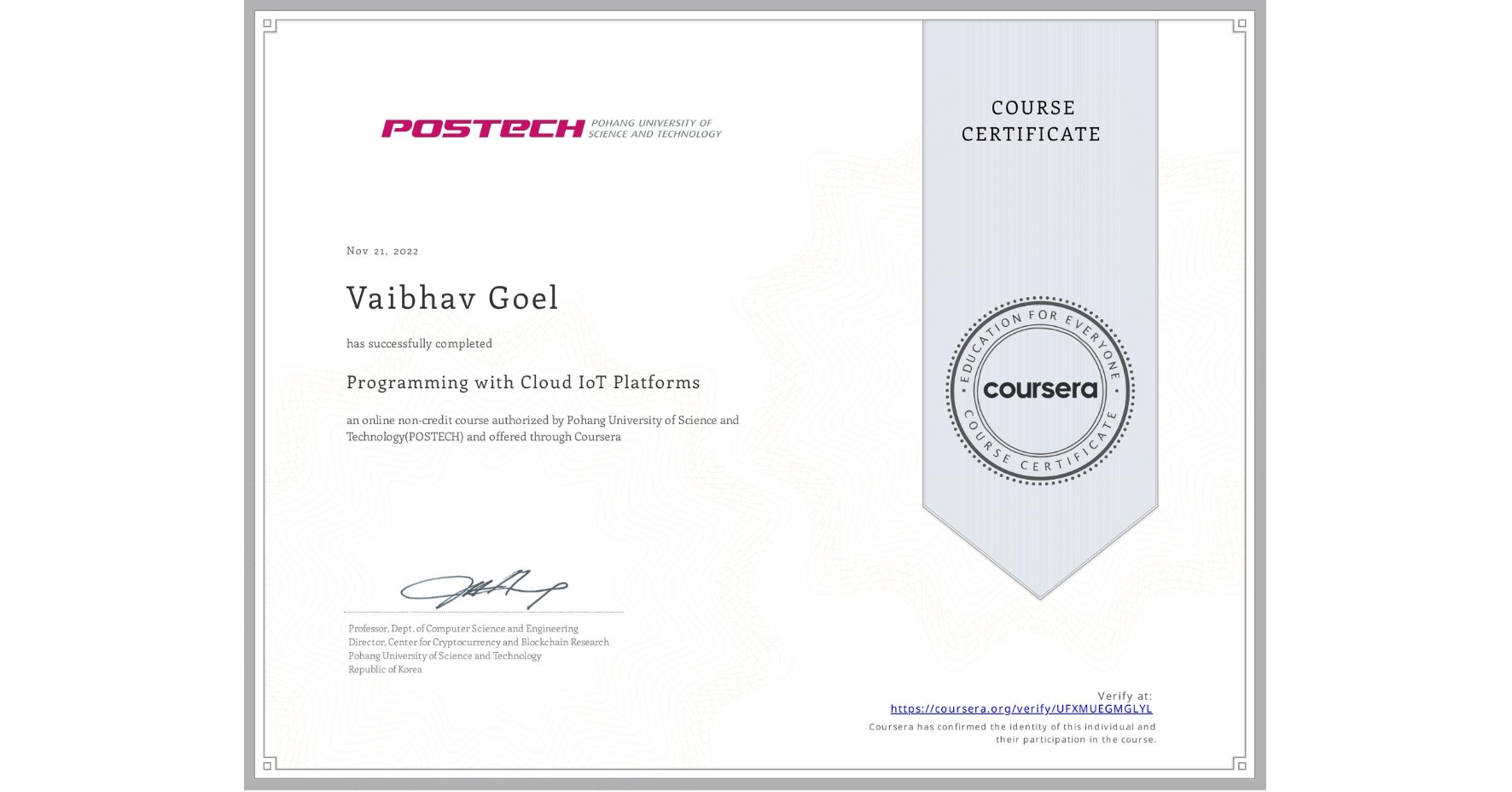 View certificate for Vaibhav Goel, Programming with Cloud IoT Platforms, an online non-credit course authorized by Pohang University of Science and Technology(POSTECH) and offered through Coursera