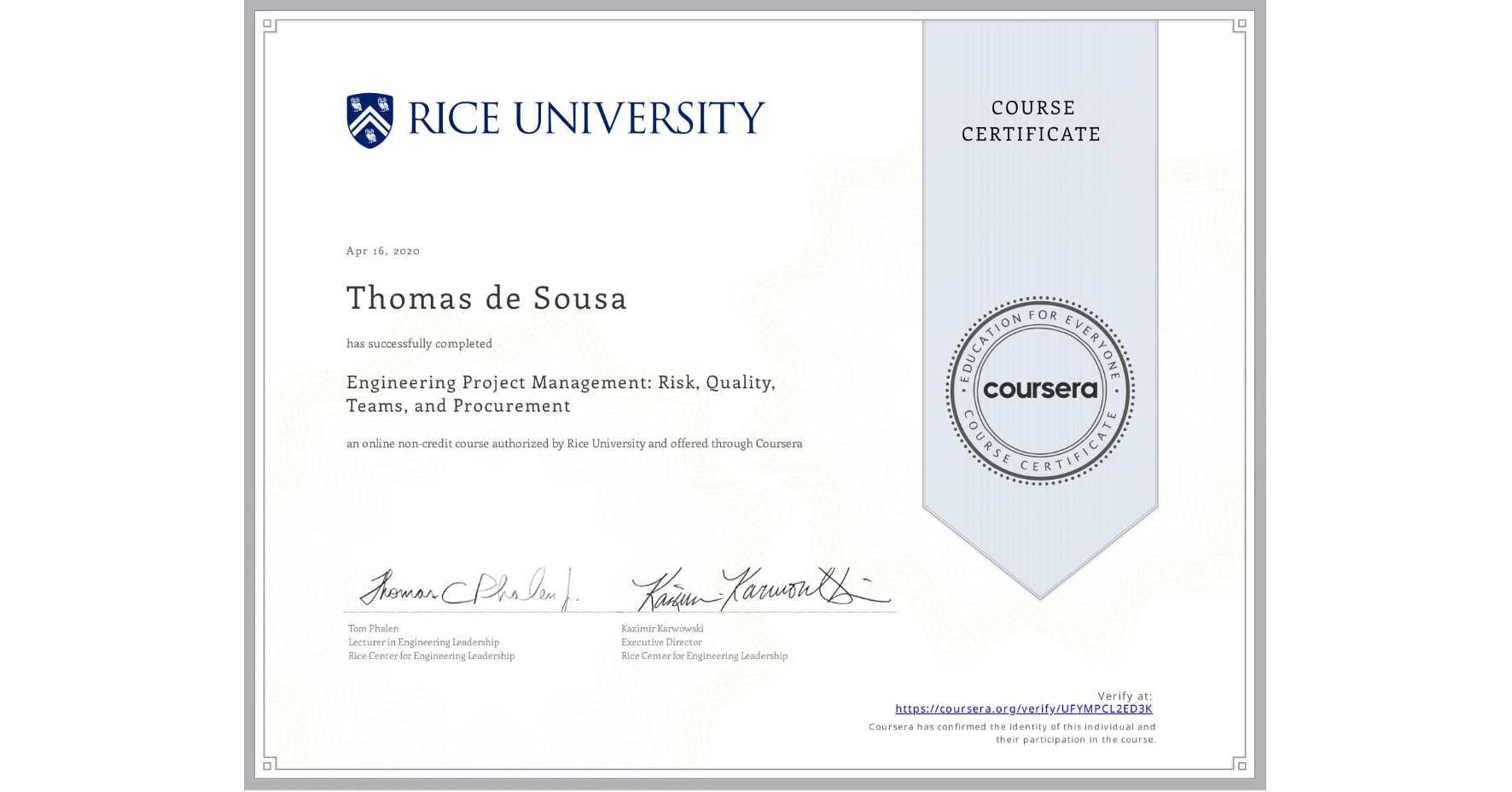 View certificate for Thomas de Sousa, Engineering Project Management: Risk, Quality, Teams, and Procurement, an online non-credit course authorized by Rice University and offered through Coursera