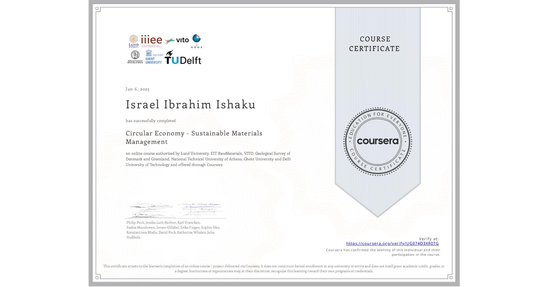 View certificate for Israel Ibrahim  Ishaku , Circular Economy - Sustainable Materials Management, an online non-credit course authorized by Lund University, EIT RawMaterials, VITO, Geological Survey of Denmark and Greenland, National Technical University of Athens, Ghent University & Delft University of Technology and offered through Coursera